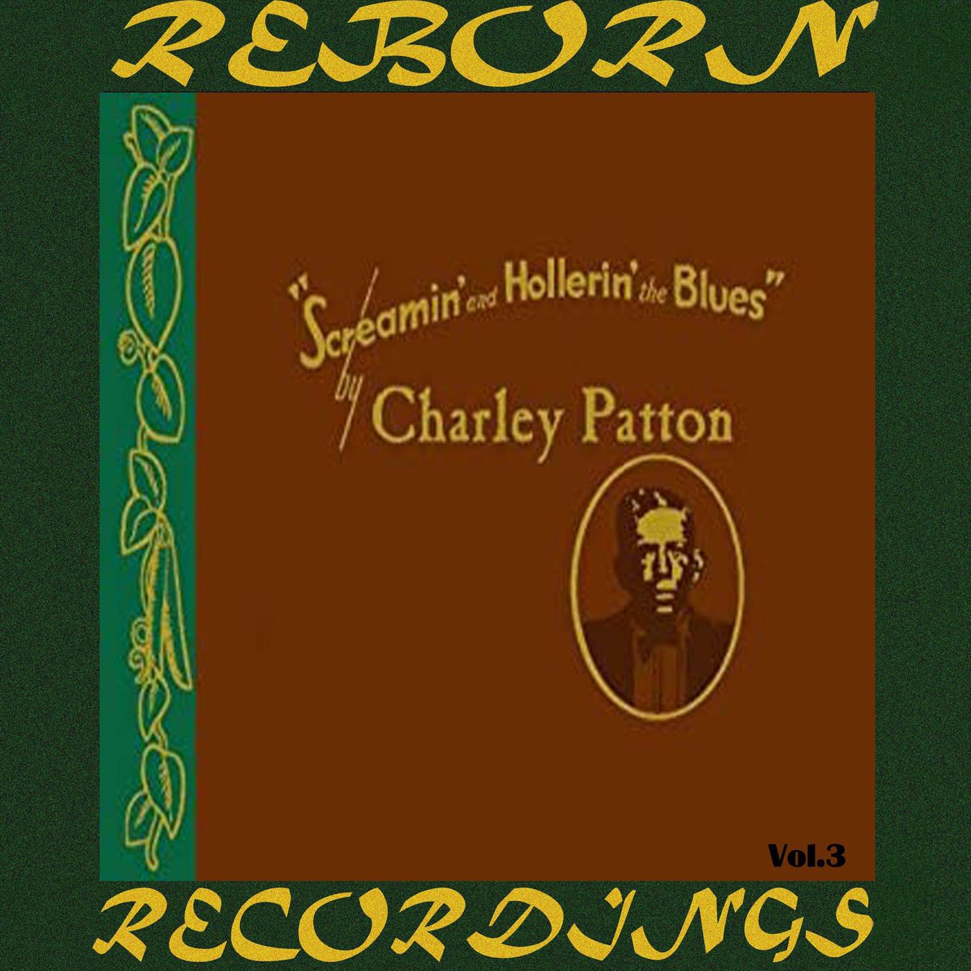 Screamin' and Hollerin' the Blues The Worlds of Charley Patton, Vol.3 (HD Remastered)