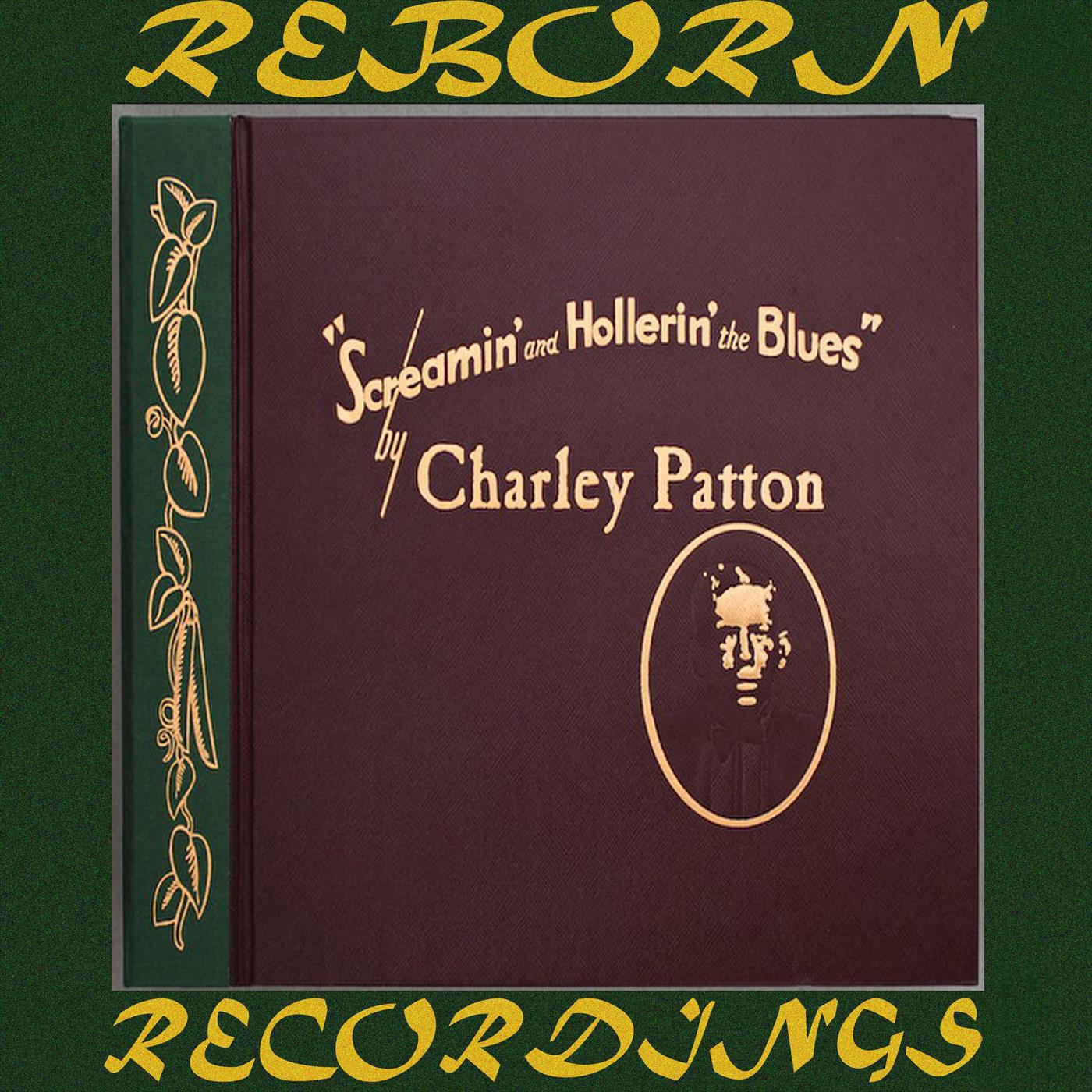 Screamin' and Hollerin' the Blues The Worlds of Charley Patton, Vol.1 (HD Remastered)