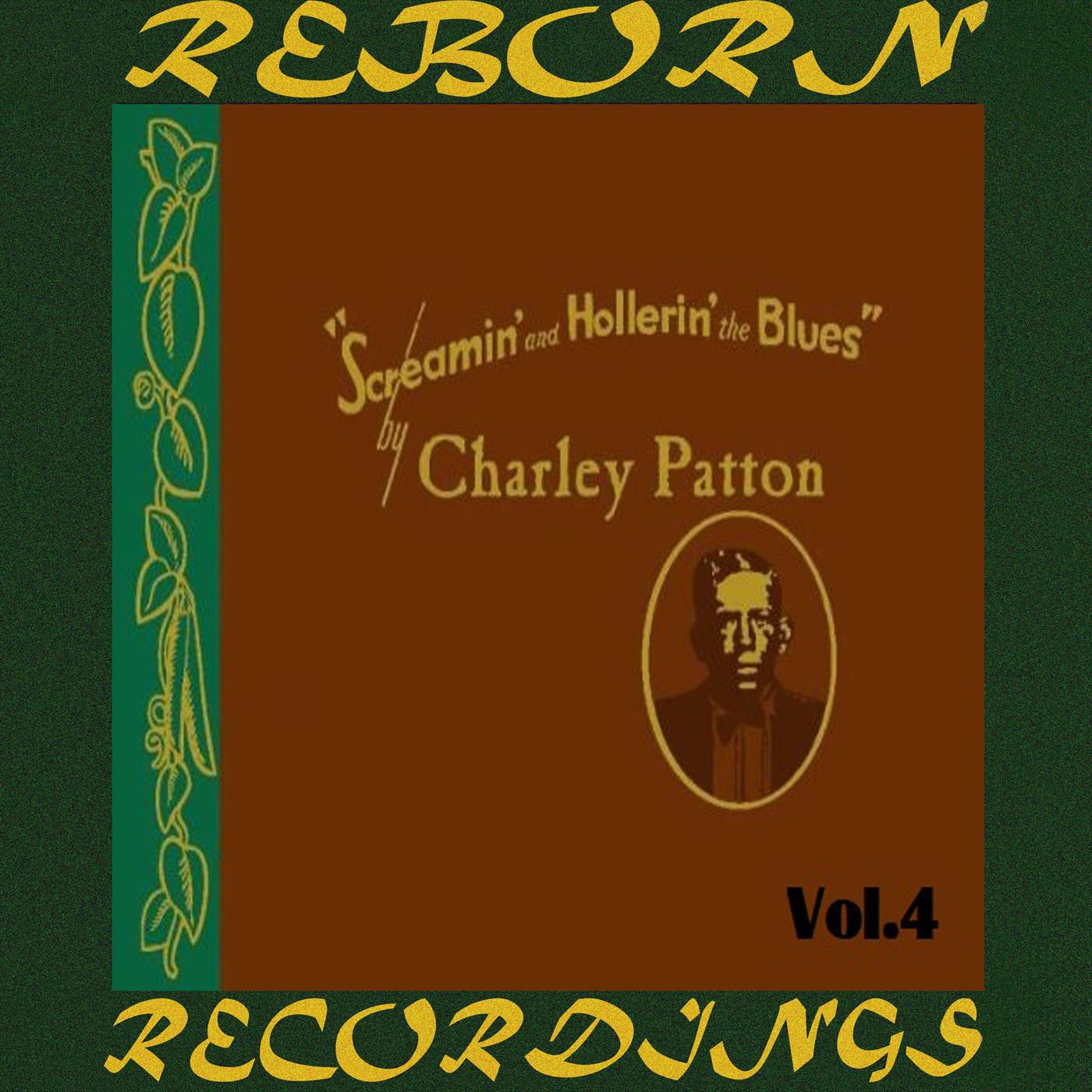 Screamin' and Hollerin' the Blues The Worlds of Charley Patton, Vol.4 (HD Remastered)