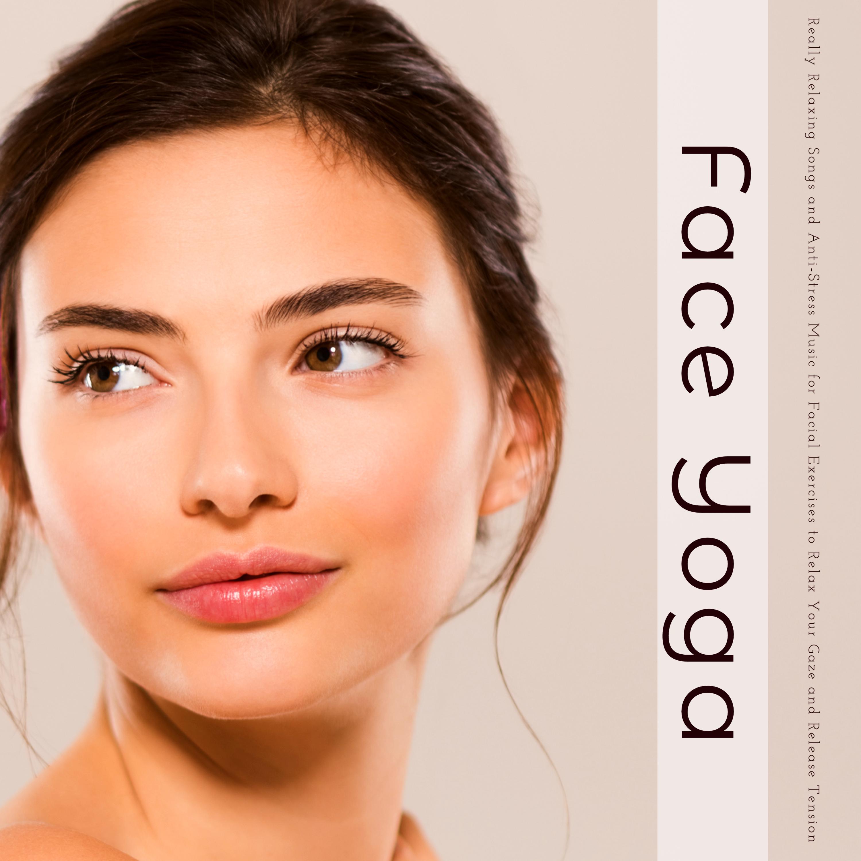 Face Yoga  Really Relaxing Songs and AntiStress Music for Facial Exercises to Relax Your Gaze and Release Tension