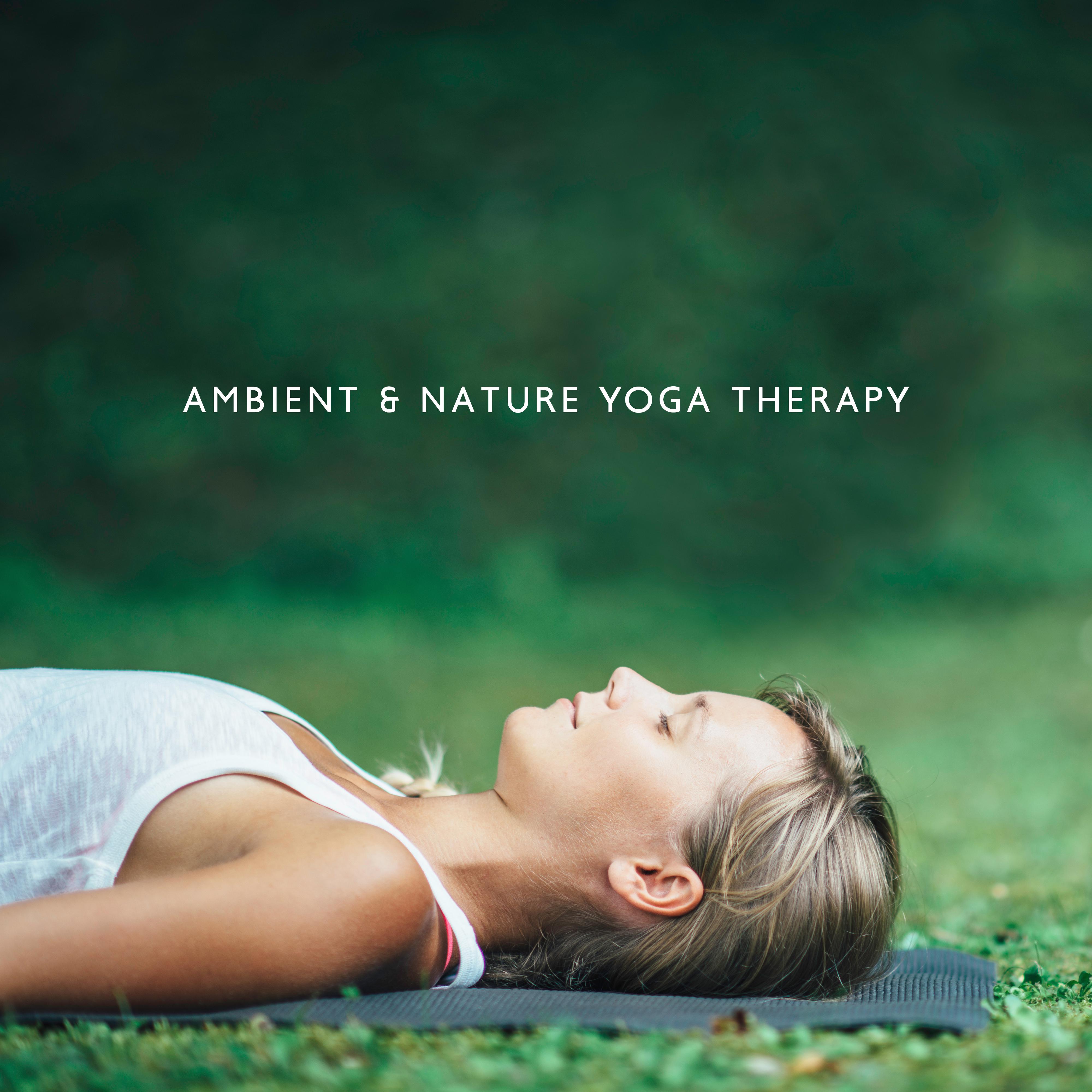 Ambient & Nature Yoga Therapy: 2019 New Age Music for Meditation & Deep Relaxation