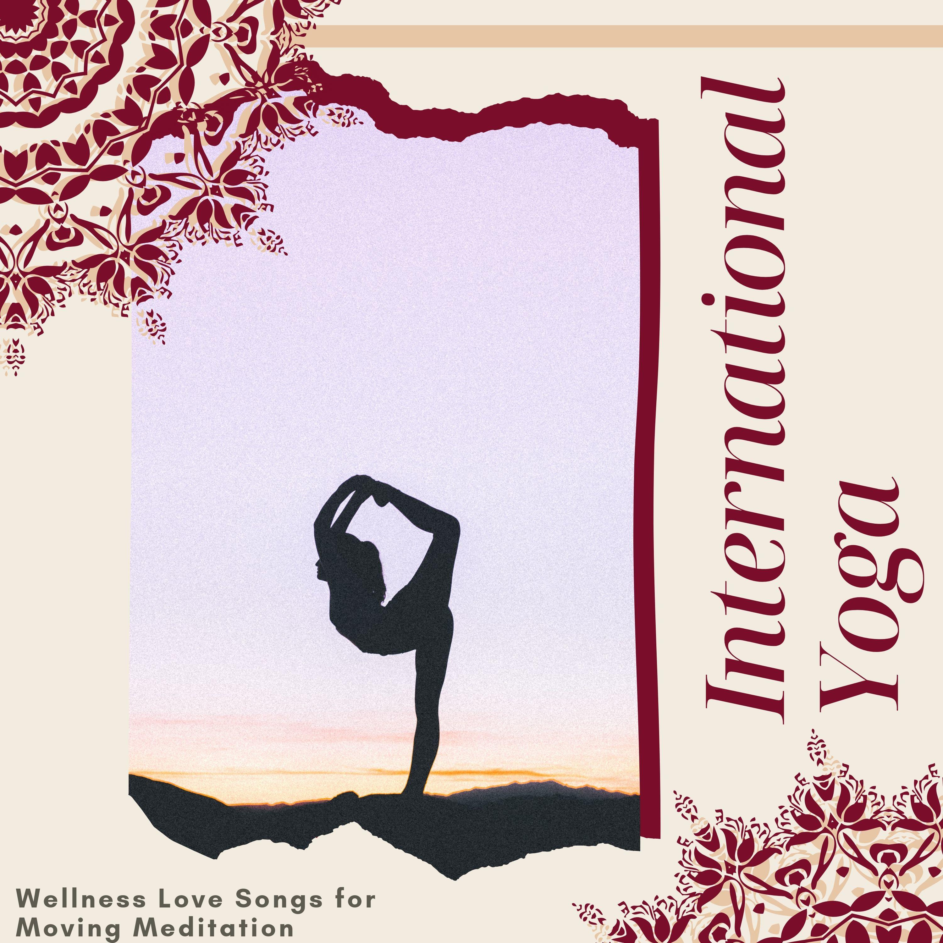 International Yoga - Wellness Love Songs for Moving Meditation