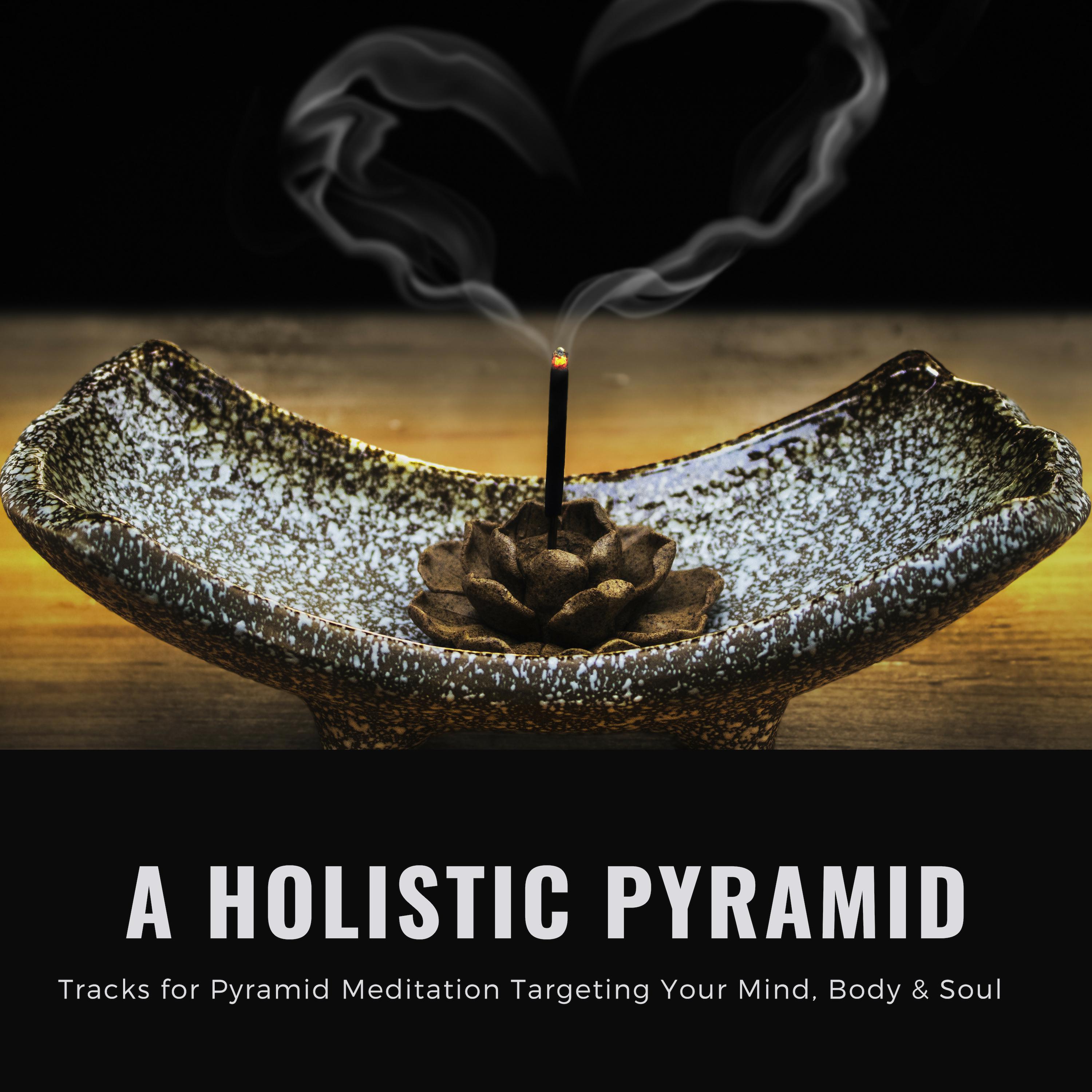 A Holistic Pyramid - Tracks For Pyramid Meditation Targeting Your Mind, Body & Soul