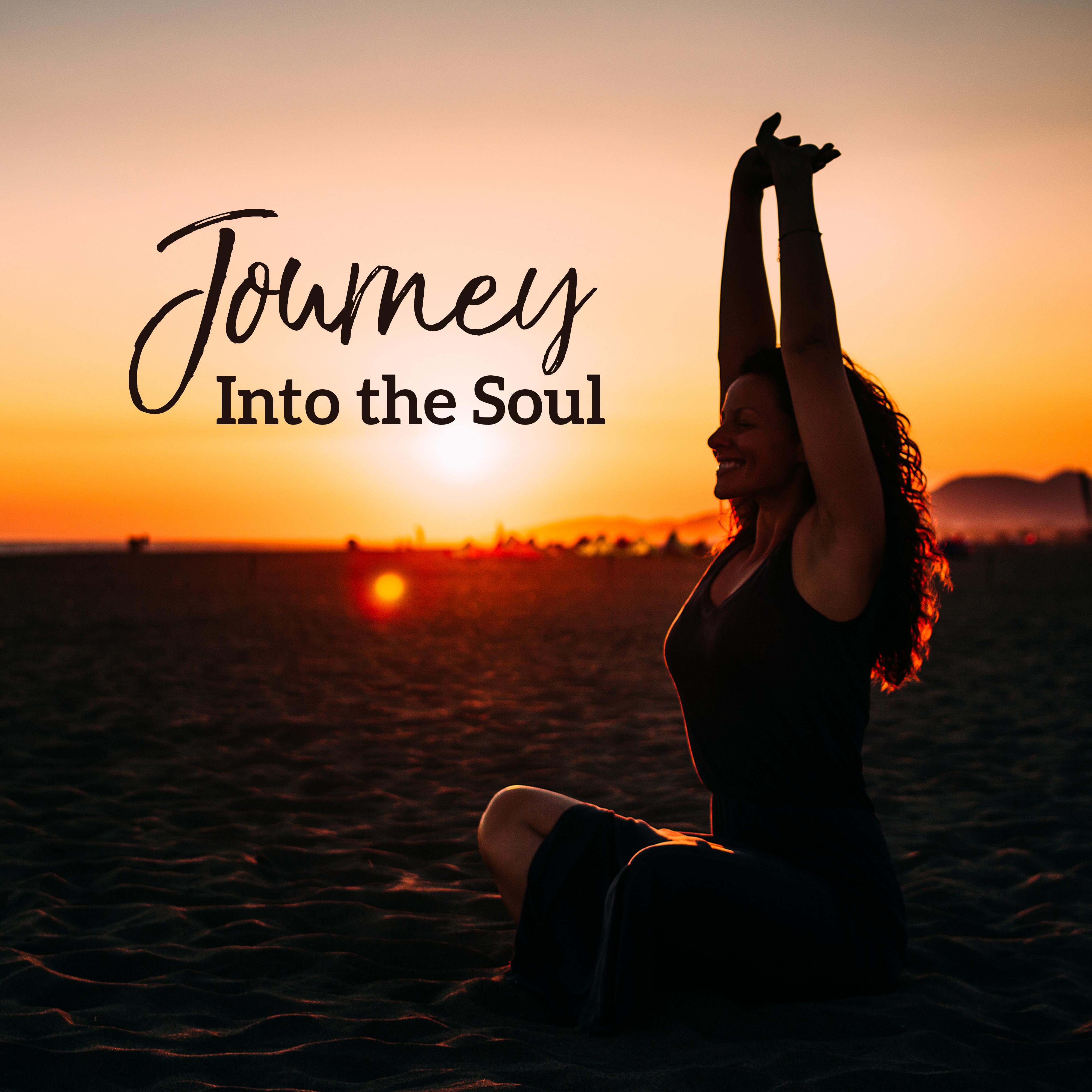 Journey Into the Soul: Compilation of Best 2019 New Age Ambient Music Created for Deep Meditation & Relaxation, Balance All Your Chakras, Third Eye Open, Body & Soul Deeper Connection