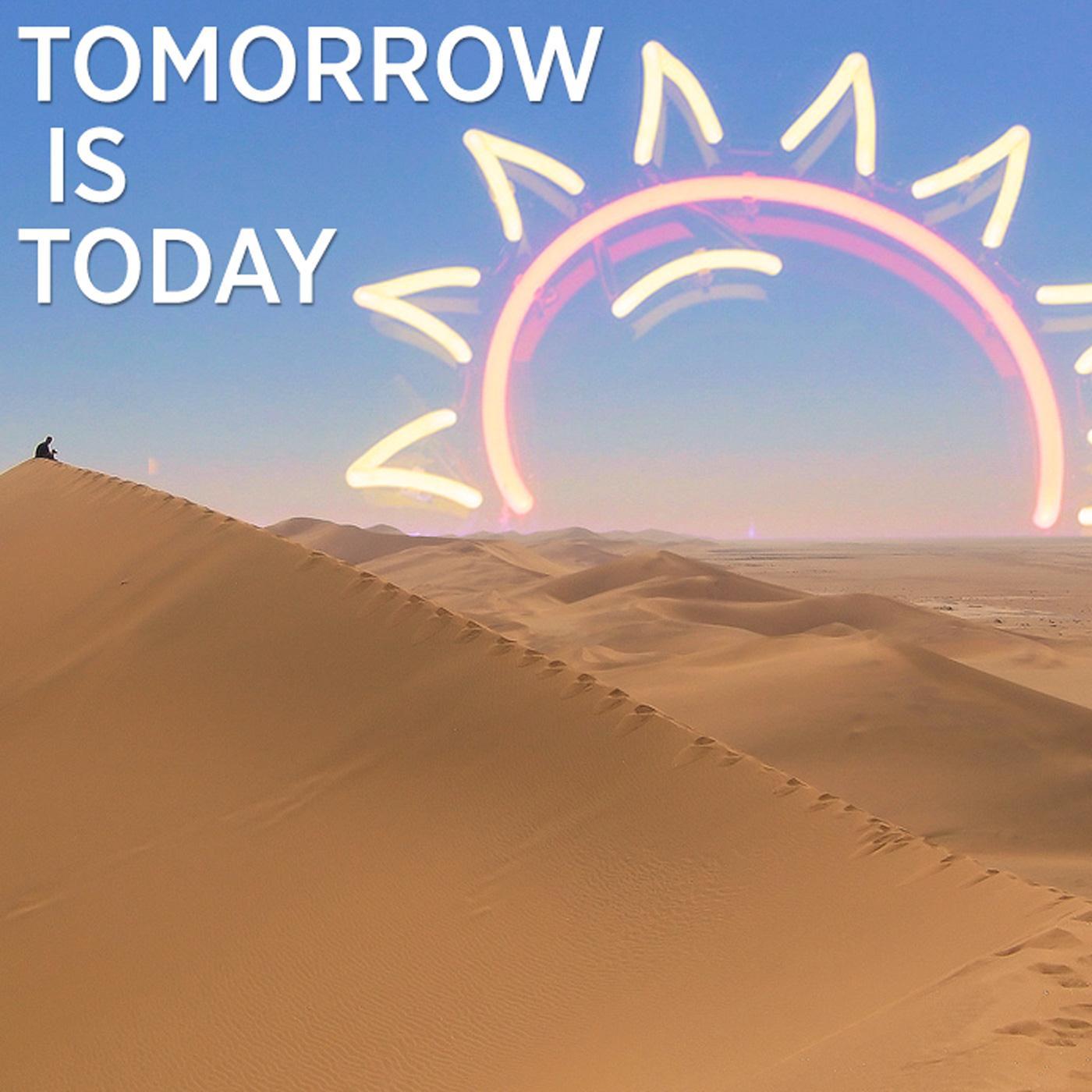 Tomorrow Is Today