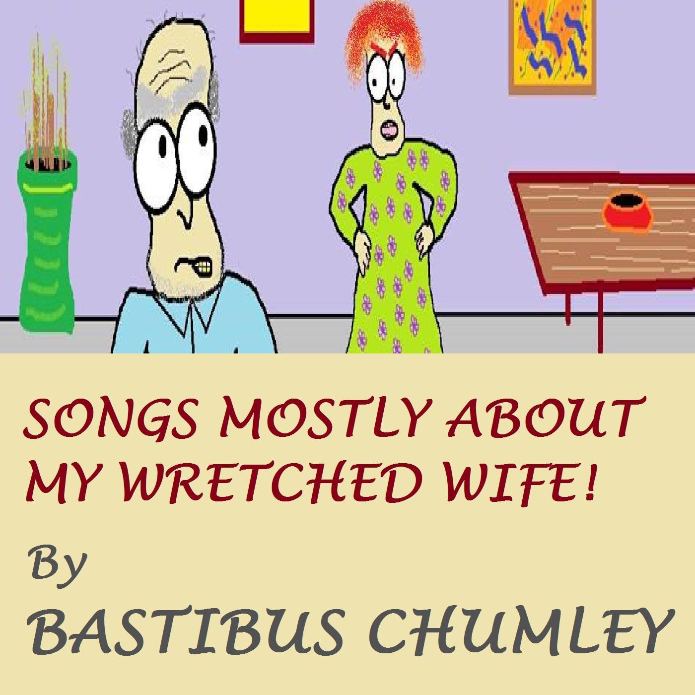 Songs Mostly About My Wretched Wife!