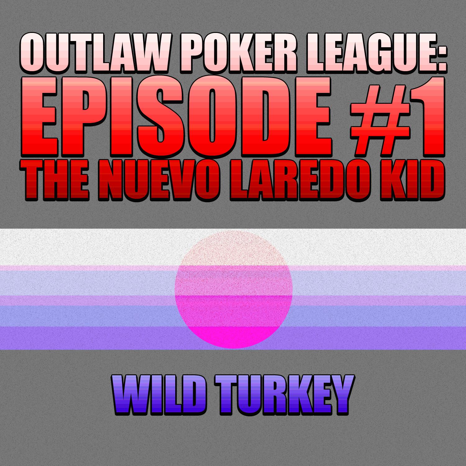 Outlaw Poker League: Episode #1 - The Nuevo Laredo Kid