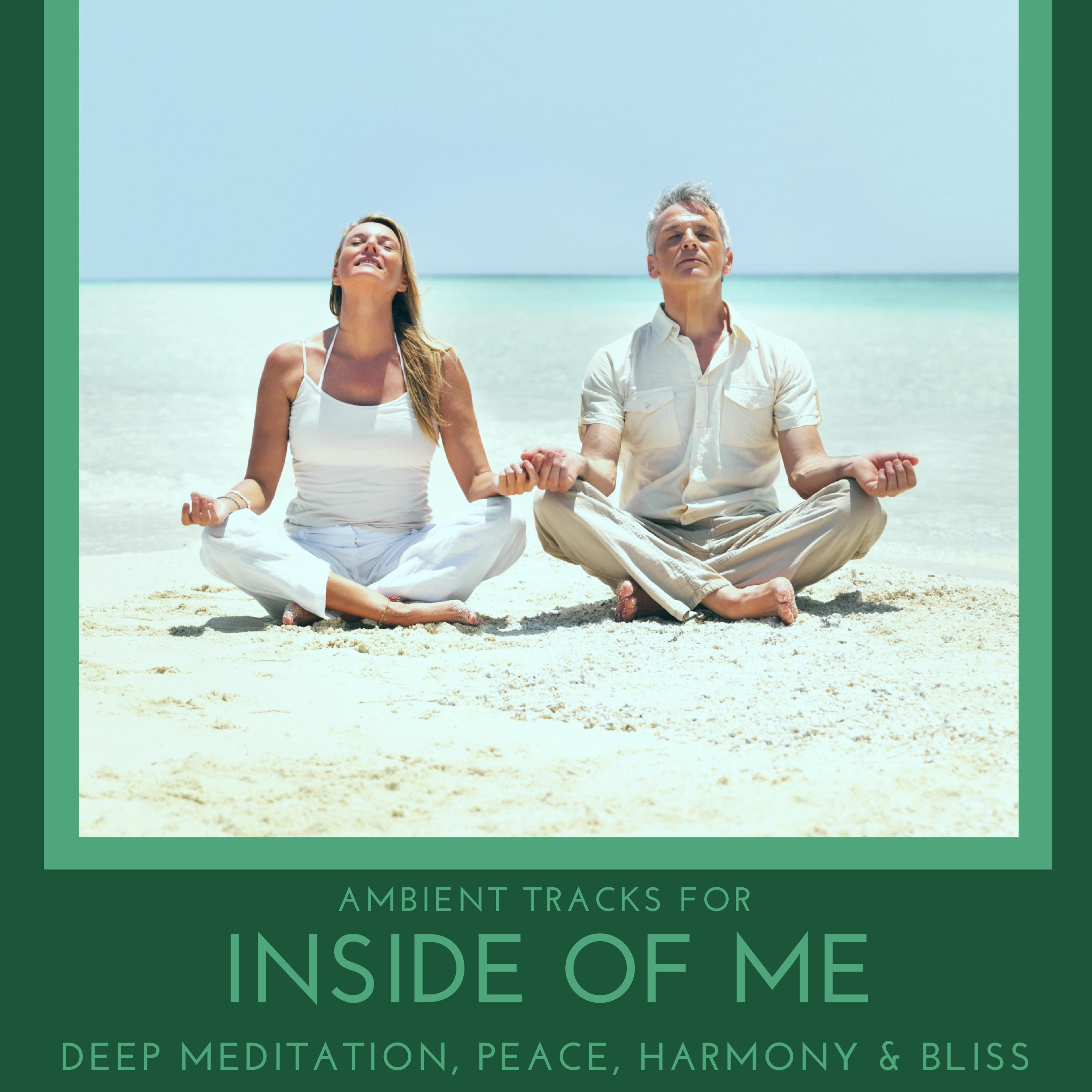 Inside Of Me - Ambient Tracks For Deep Meditation, Peace, Harmony & Bliss