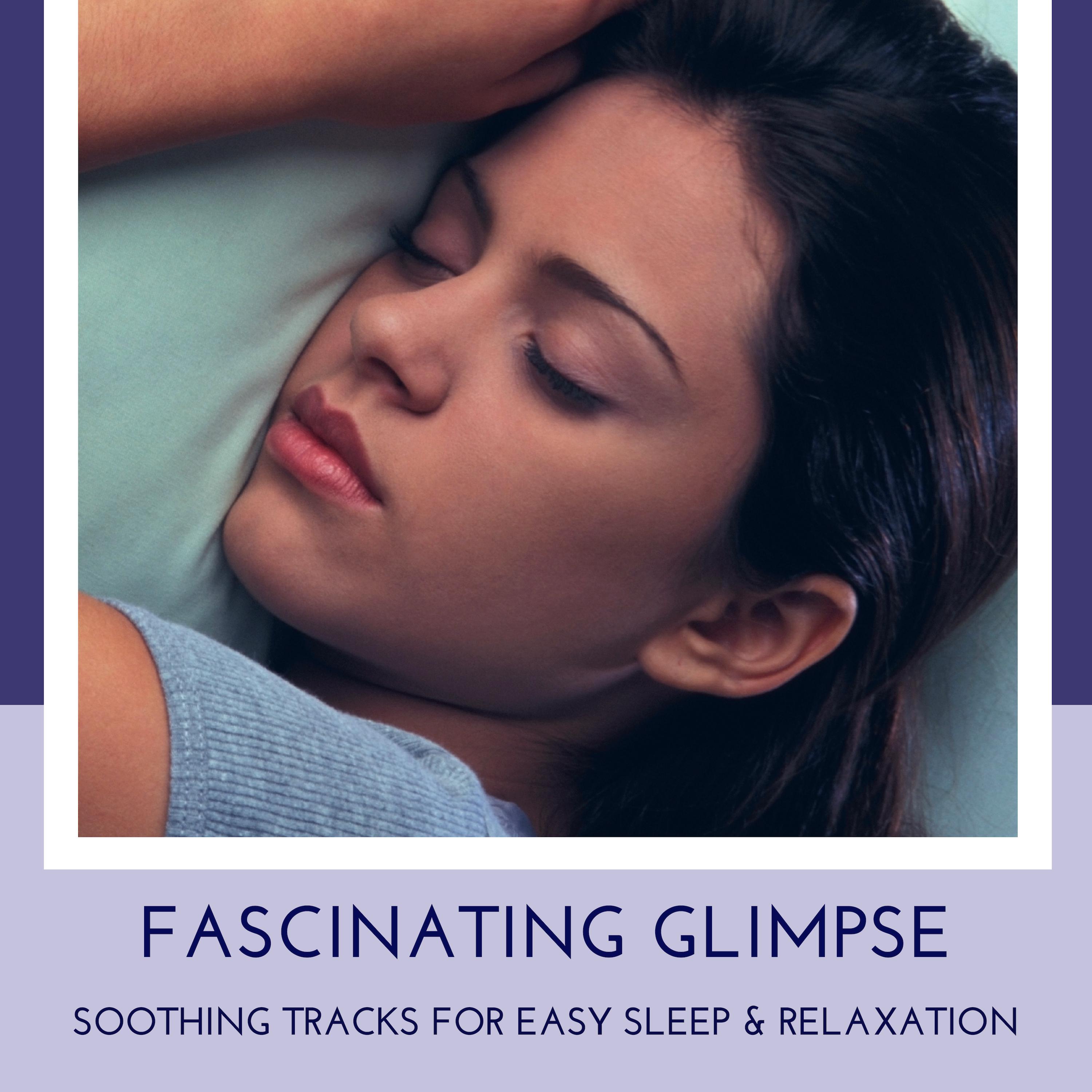 Fascinating Glimpse - Soothing Tracks For Easy Sleep & Relaxation
