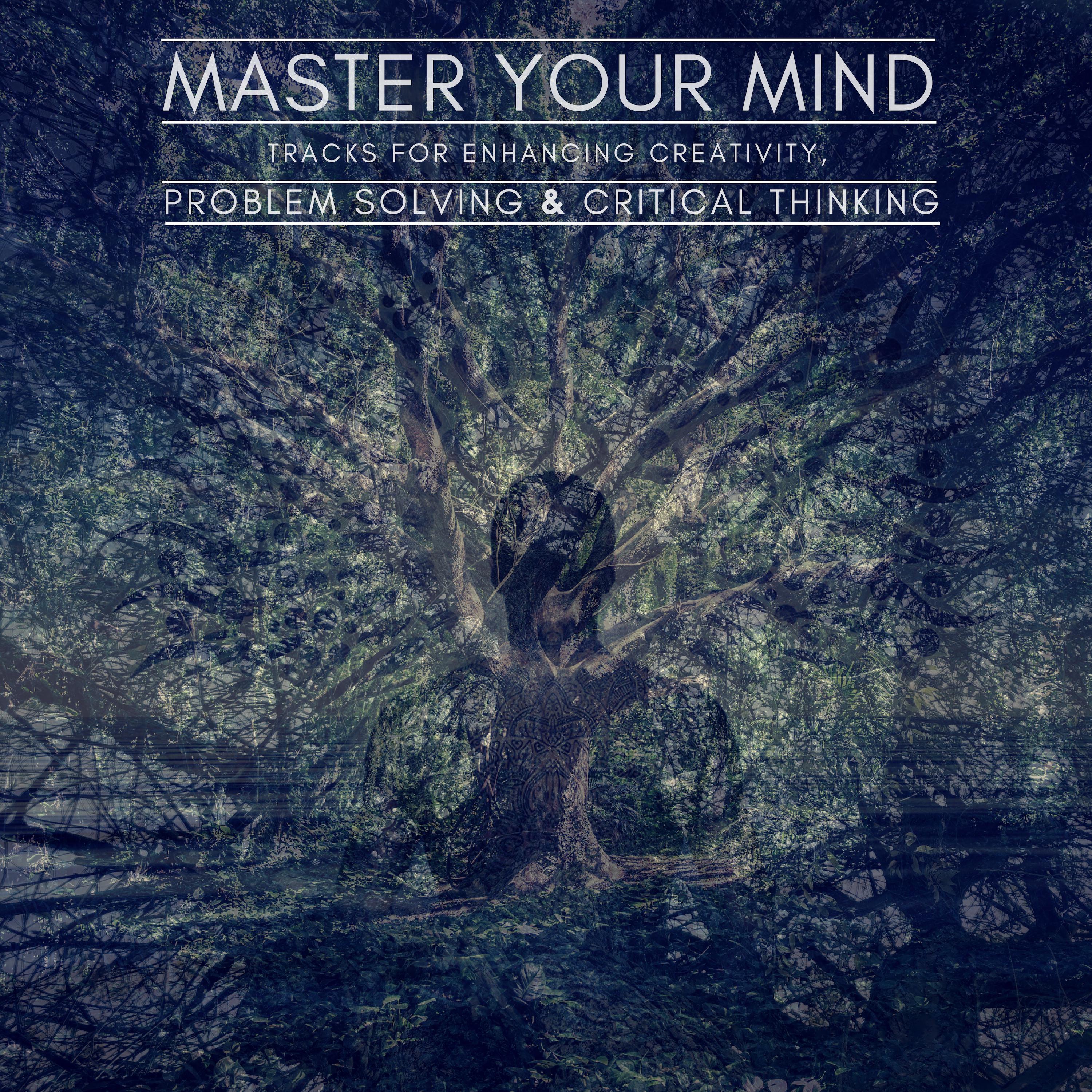 Master Your Mind - Tracks For Enhancing Creativity, Problem Solving & Critical Thinking