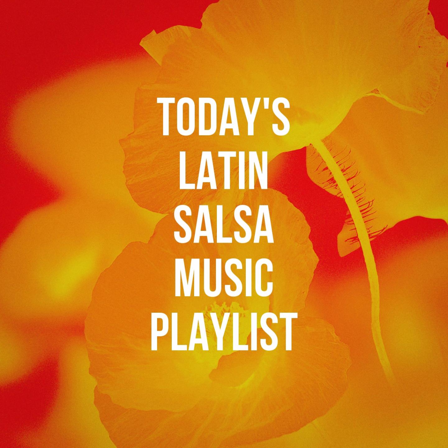 Today'S Latin Salsa Music Playlist