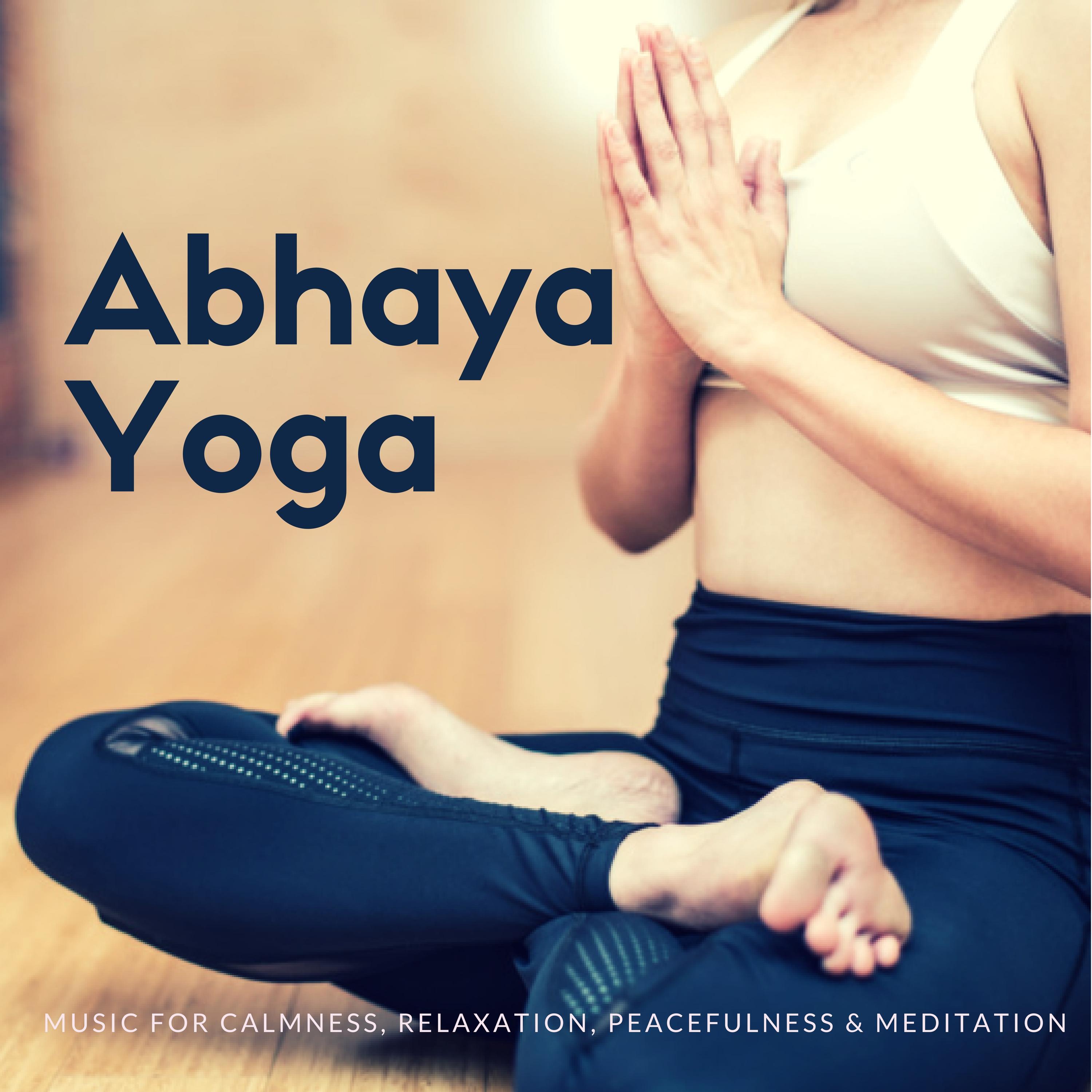Abhaya Yoga (Music For Calmness, Relaxation, Peacefulness & Meditation)