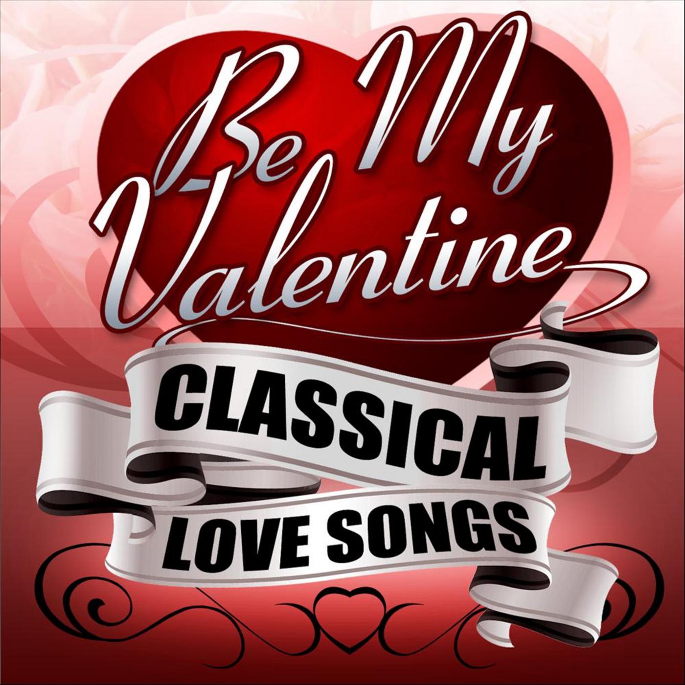 Be My Valentine - Classical Love Songs