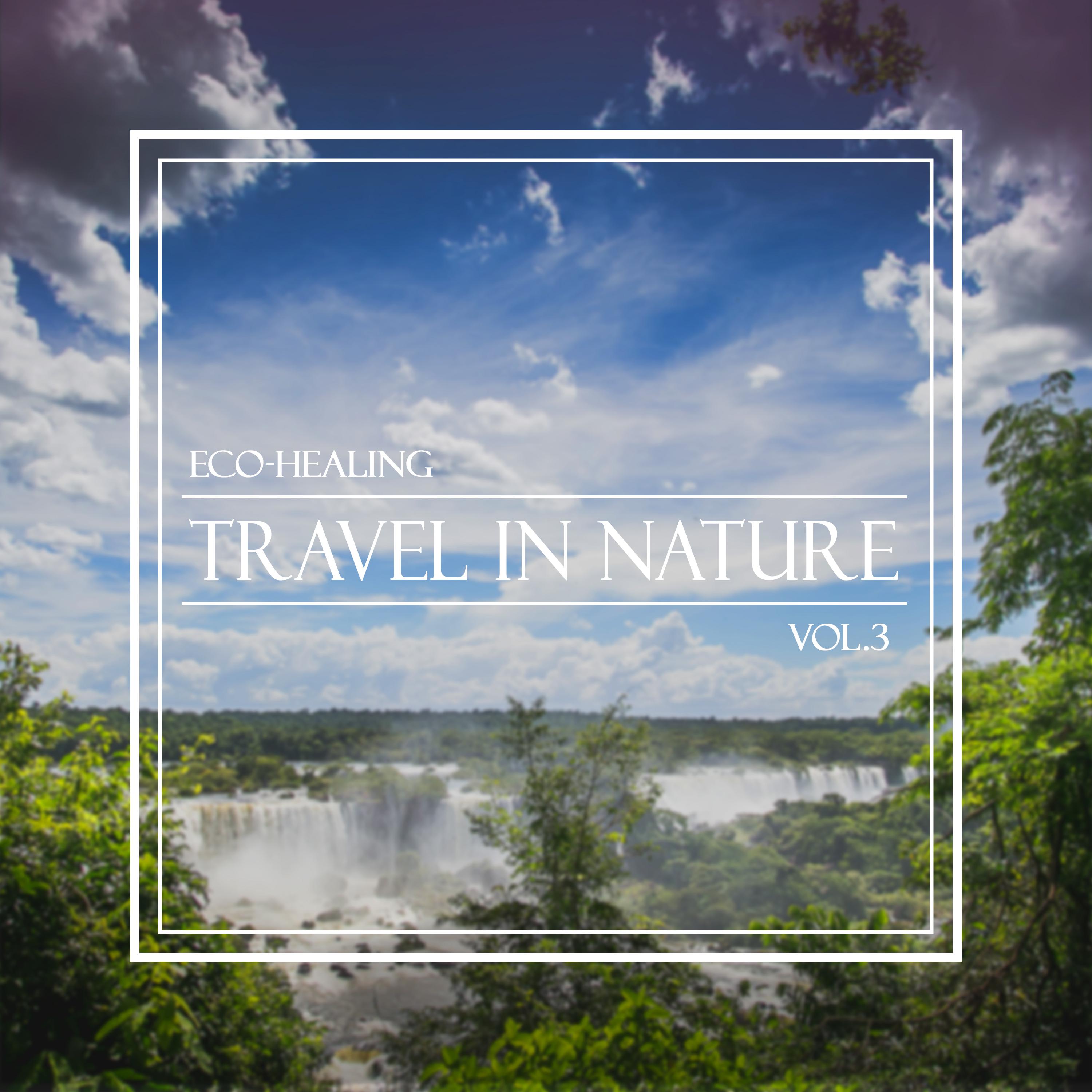 Travel In Nature: Eco-Healing, Vol.3