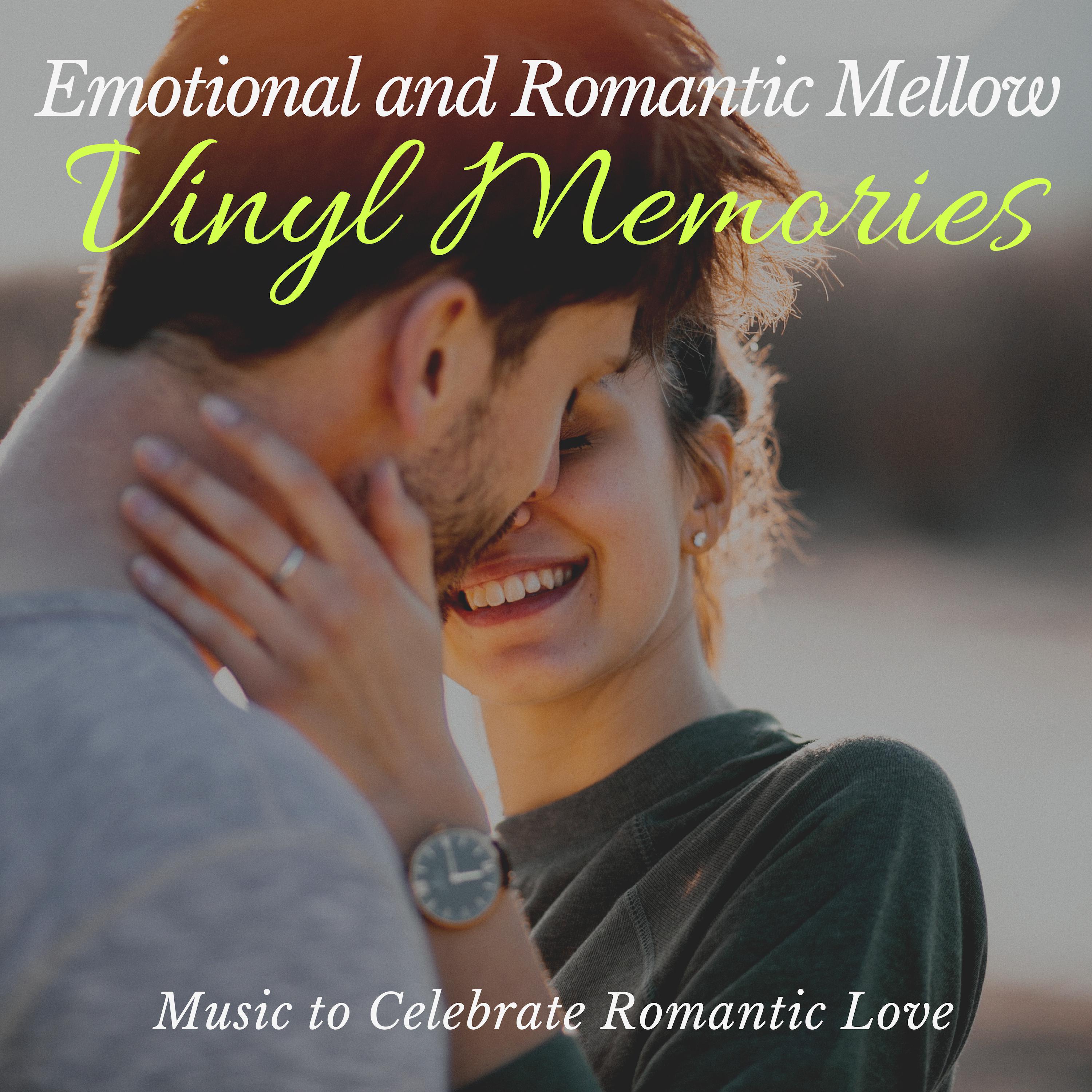 Vinyl Memories - Emotional And Romantic Mellow Music To Celebrate Romantic Love