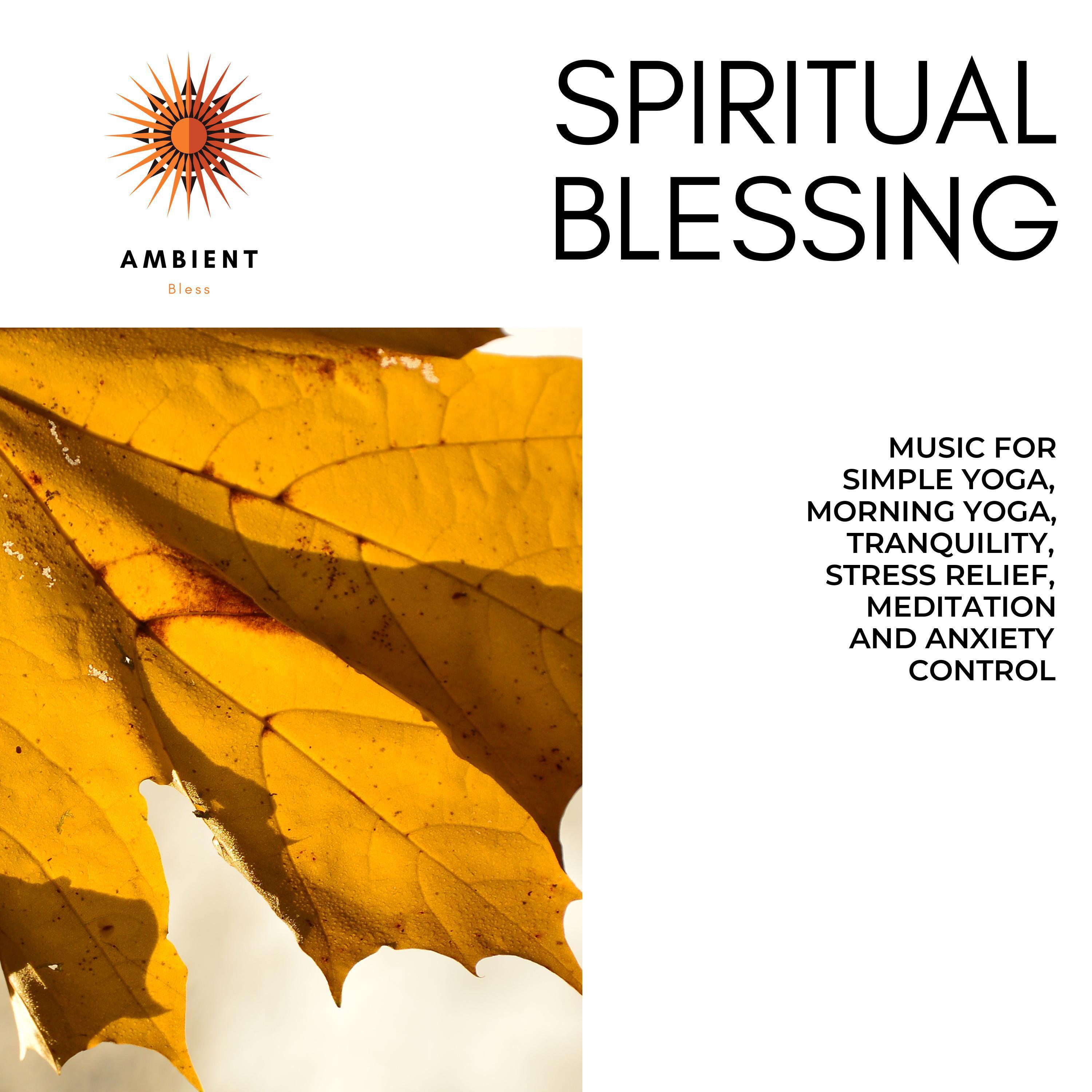 Spiritual Blessing (Music For Simple Yoga, Morning Yoga, Tranquility, Stress Relief, Meditation And Anxiety Control)