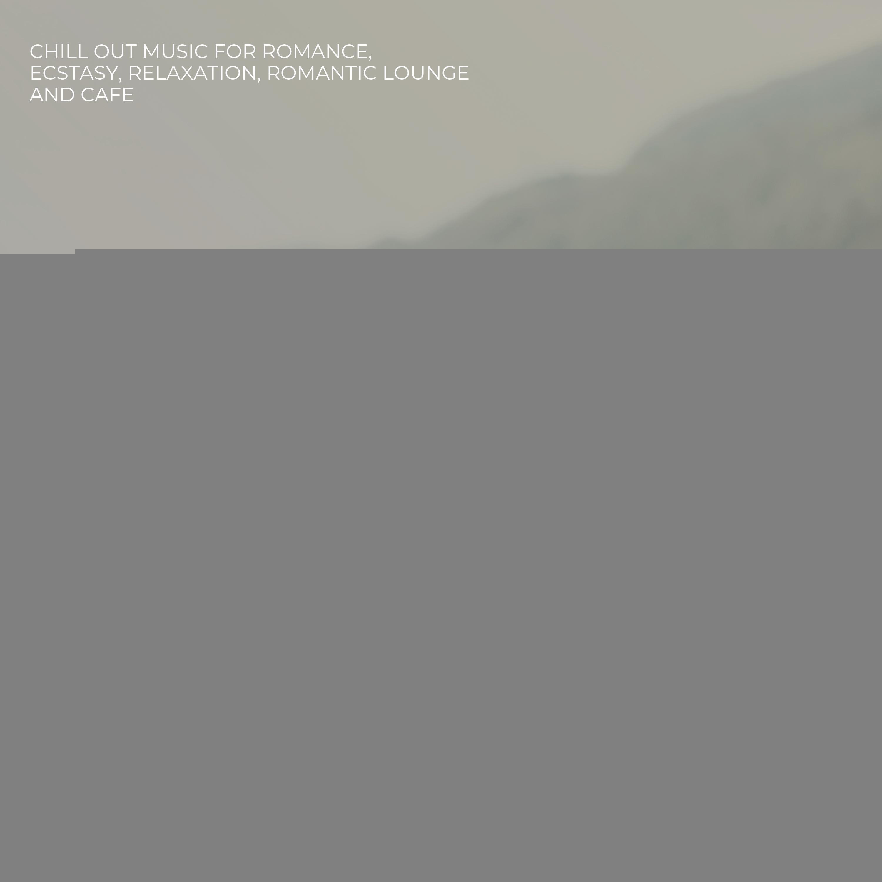 Encounter The Chill (Chill Out Music For Romance, Ecstasy, Relaxation, Romantic Lounge And Cafe)