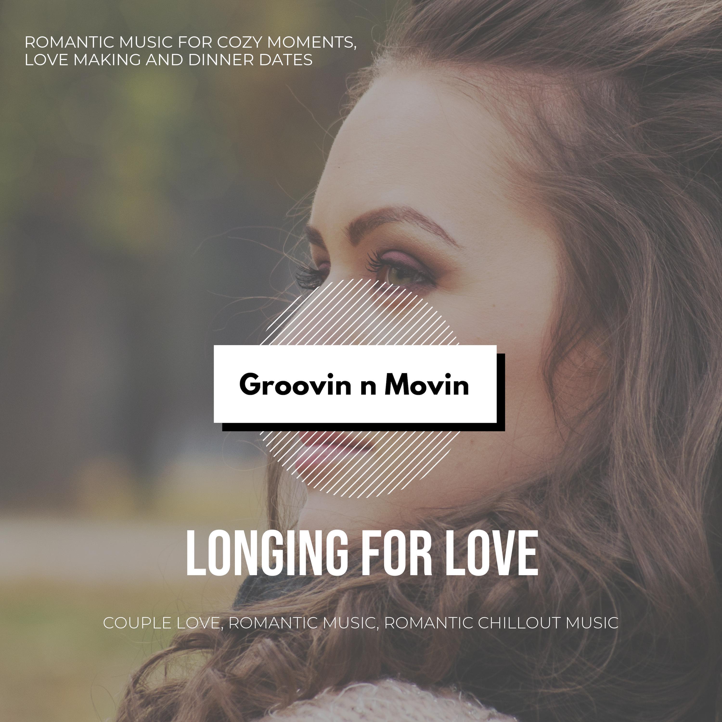Longing For Love (Romantic Music For Cozy Moments, Love Making And Dinner Dates) (Couple Love, Romantic Music, Romantic Chillout Music)