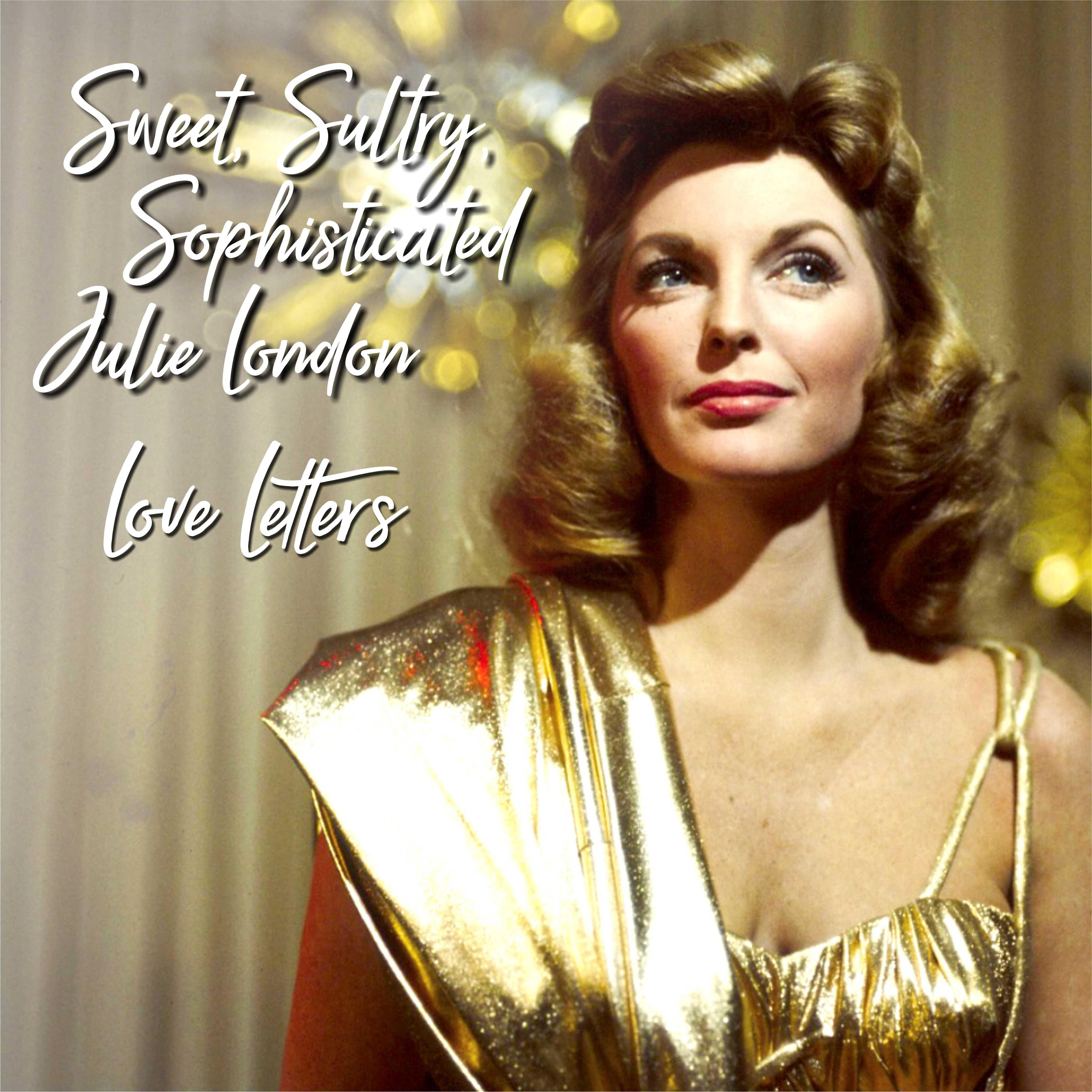 Sweet,Sultry ,Sophisticated Julie London:: Love Letters