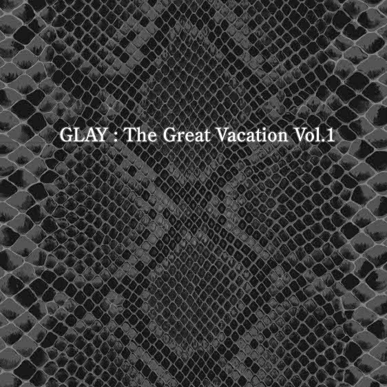 THE GREAT VACATION VOL. 1 SUPER BEST OF GLAY