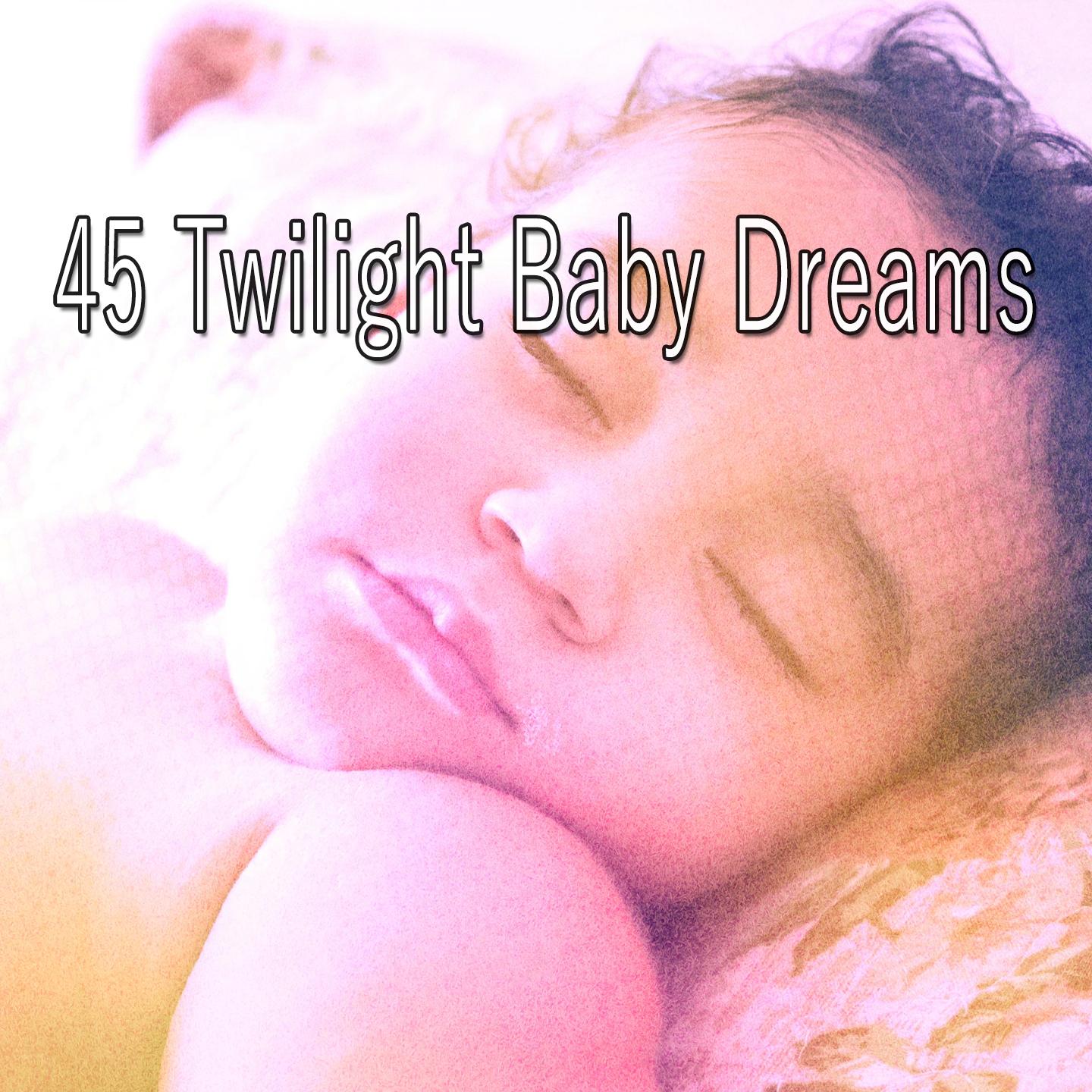45 Twilight Baby Dreams