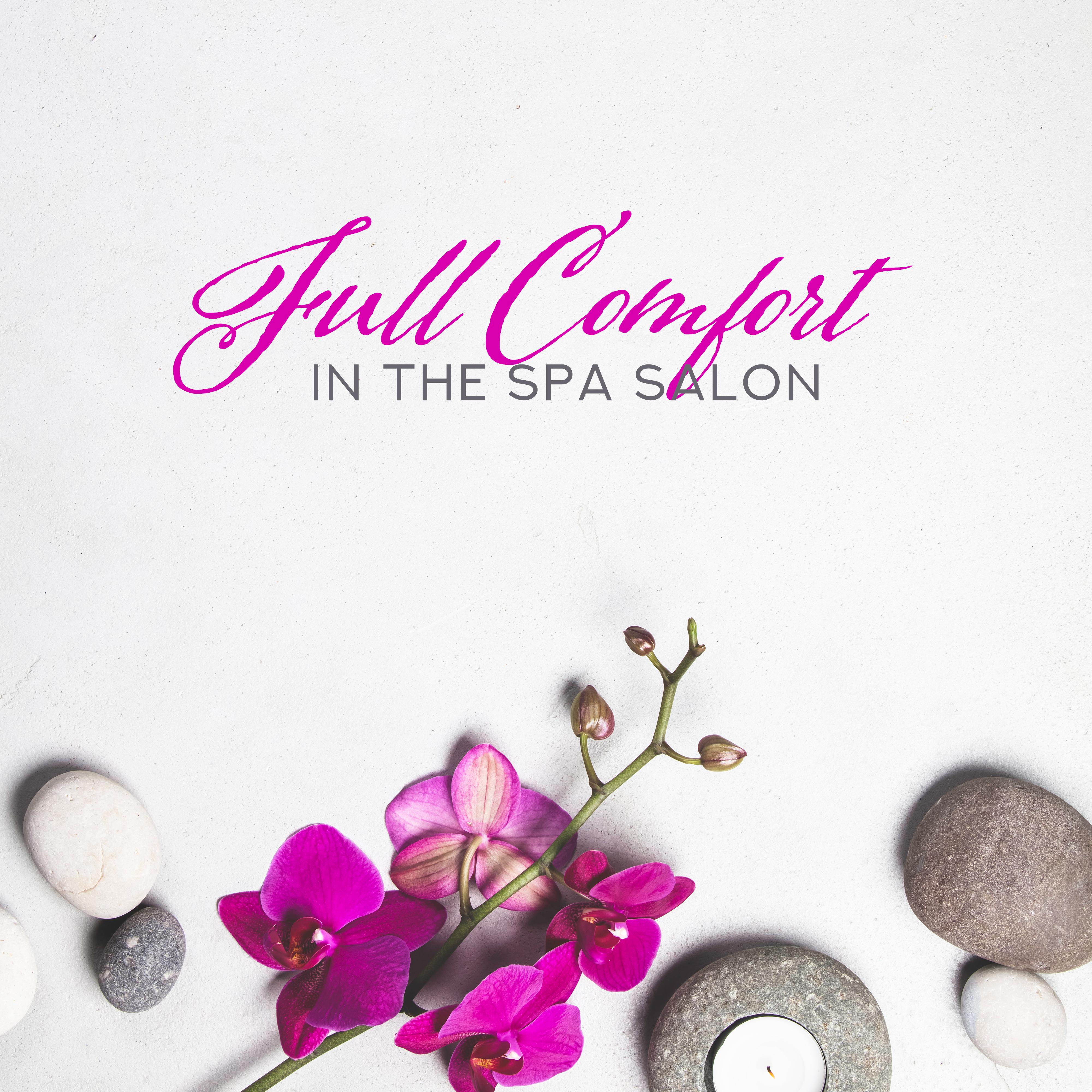 Full Comfort in the Spa Salon: Compilation of Most Relaxing Nature New Age Music for Spa & Wellness, Massage Session, Sauna, Bath, Aromatherapy