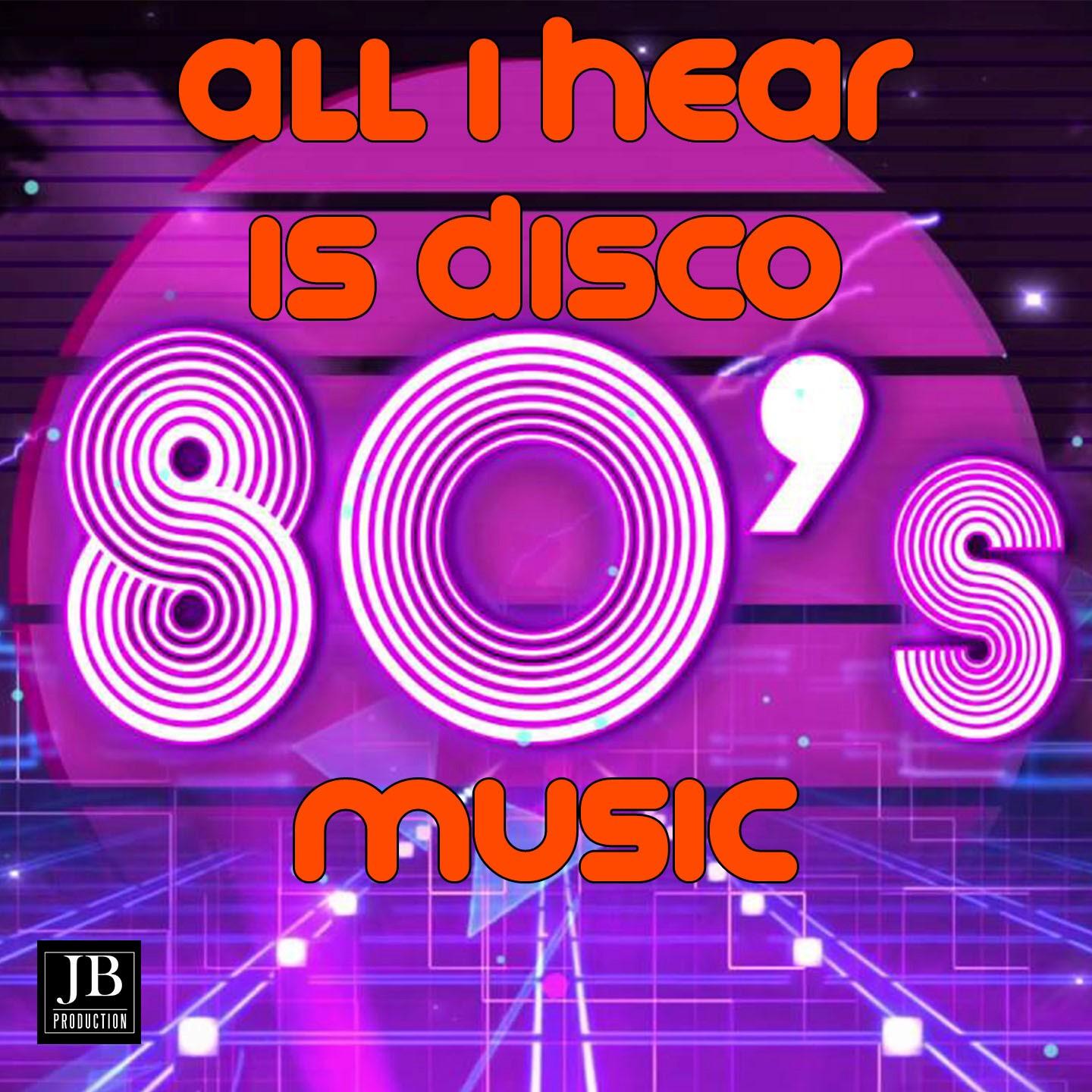 All I Hear Is Disco (80's Music)
