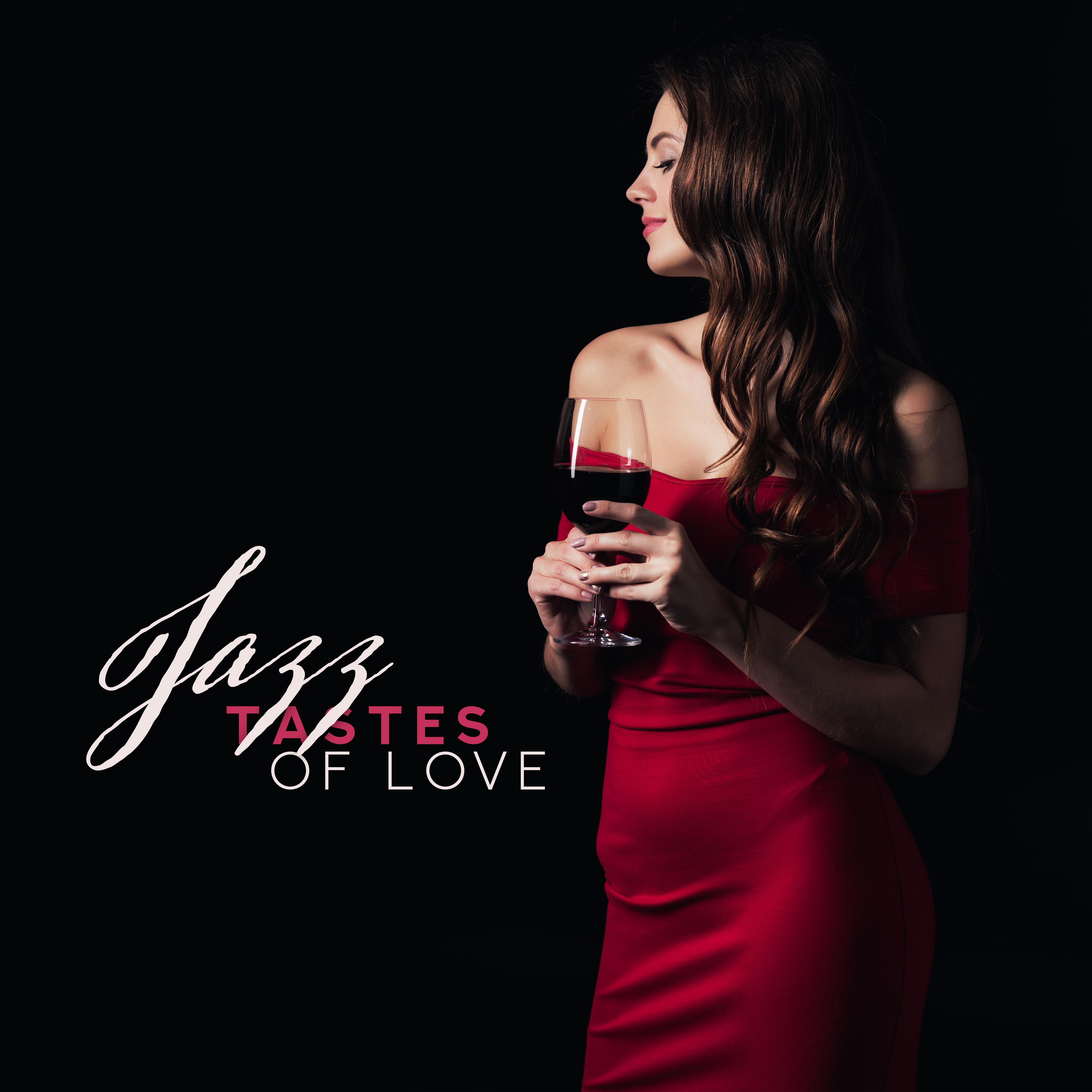 Jazz Tastes of Love: Collection of Very Romantic Smooth Jazz 2019 Music for Couple' s, Background for Spending Perfect Evening Together, Anniversary Dinner Time, Hot Night Full of Sex  Calm Romantic Morning