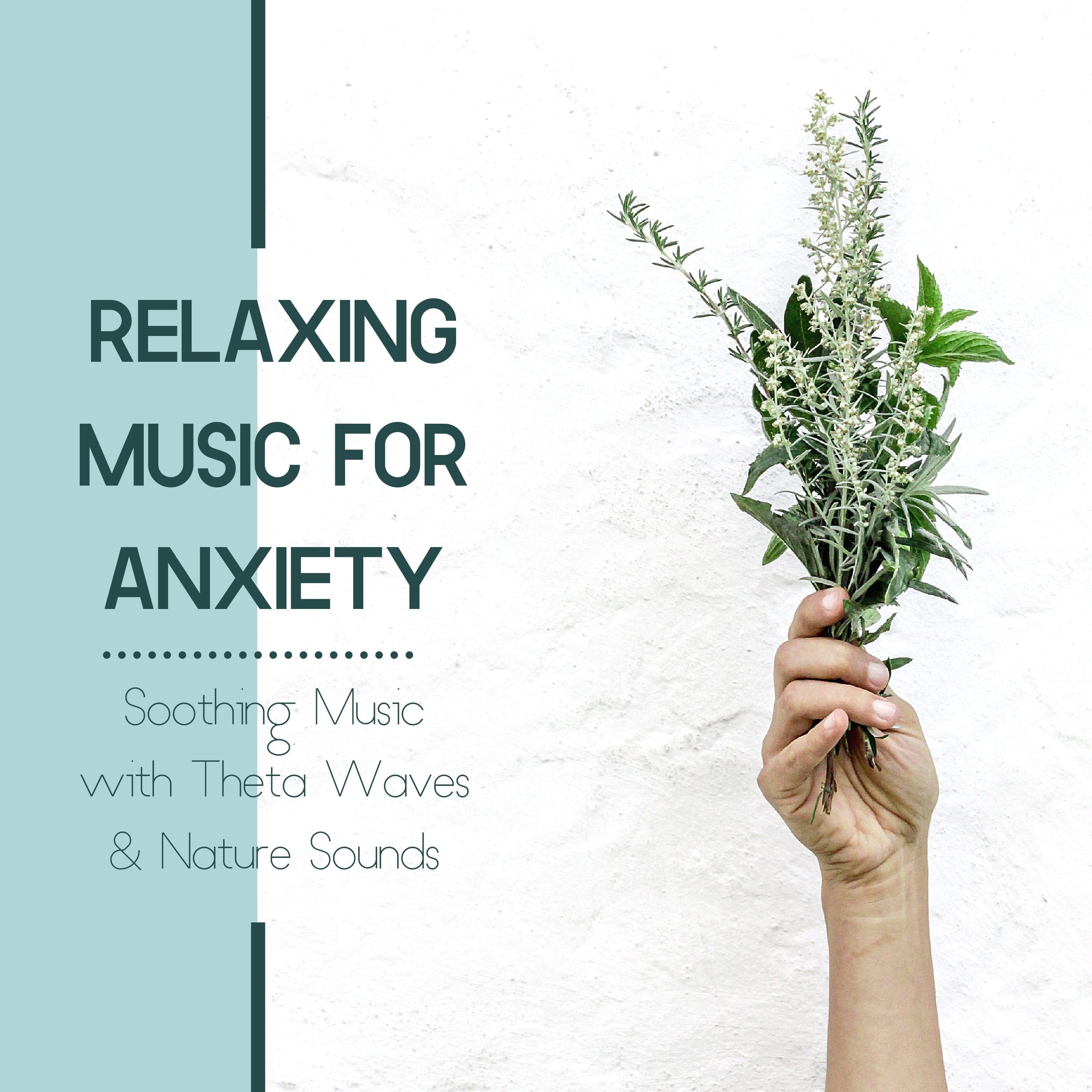 Relaxing Music for Anxiety - Soothing Music with Theta Waves & Nature Sounds