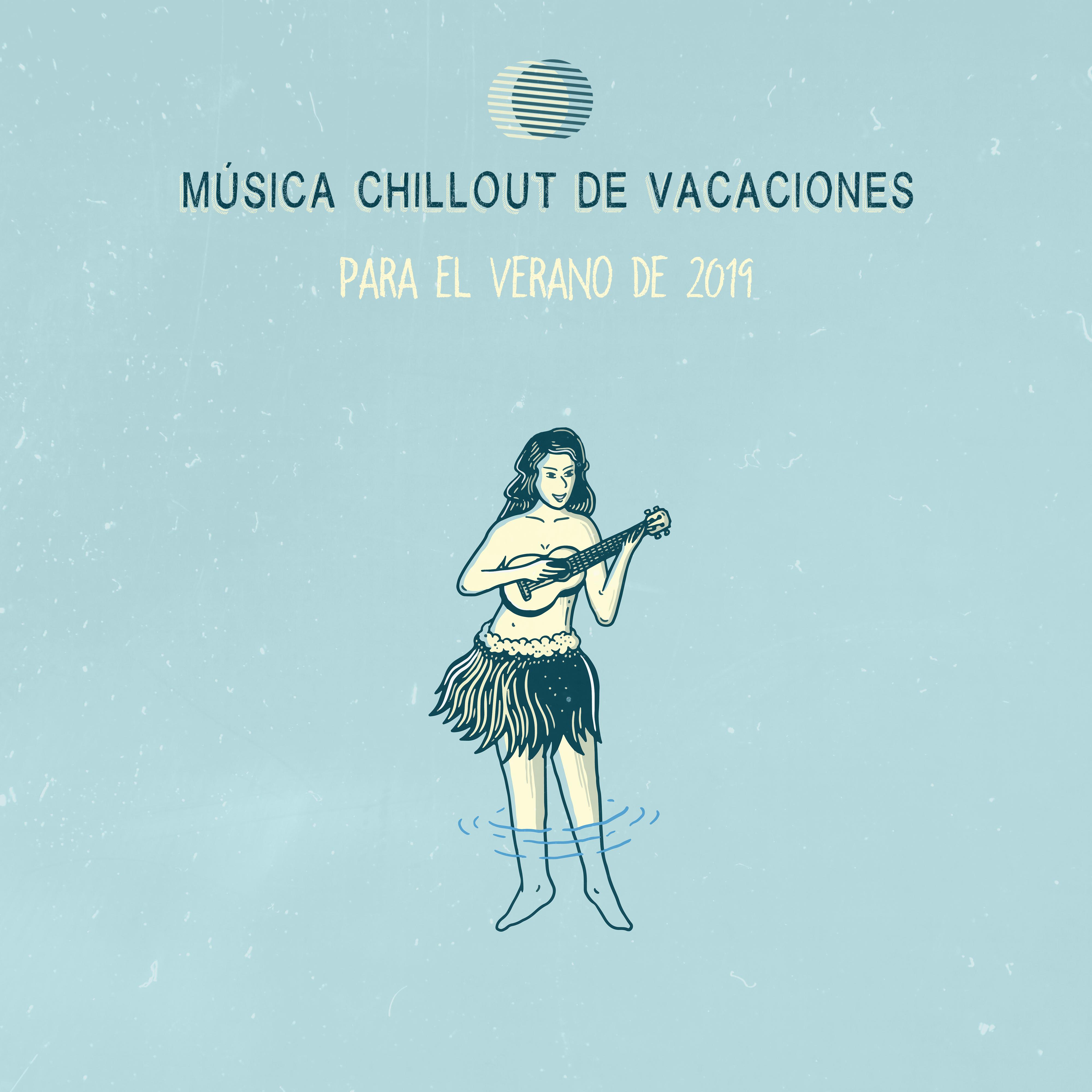 Mu sica Chillout de Vacaciones para el Verano de 2019