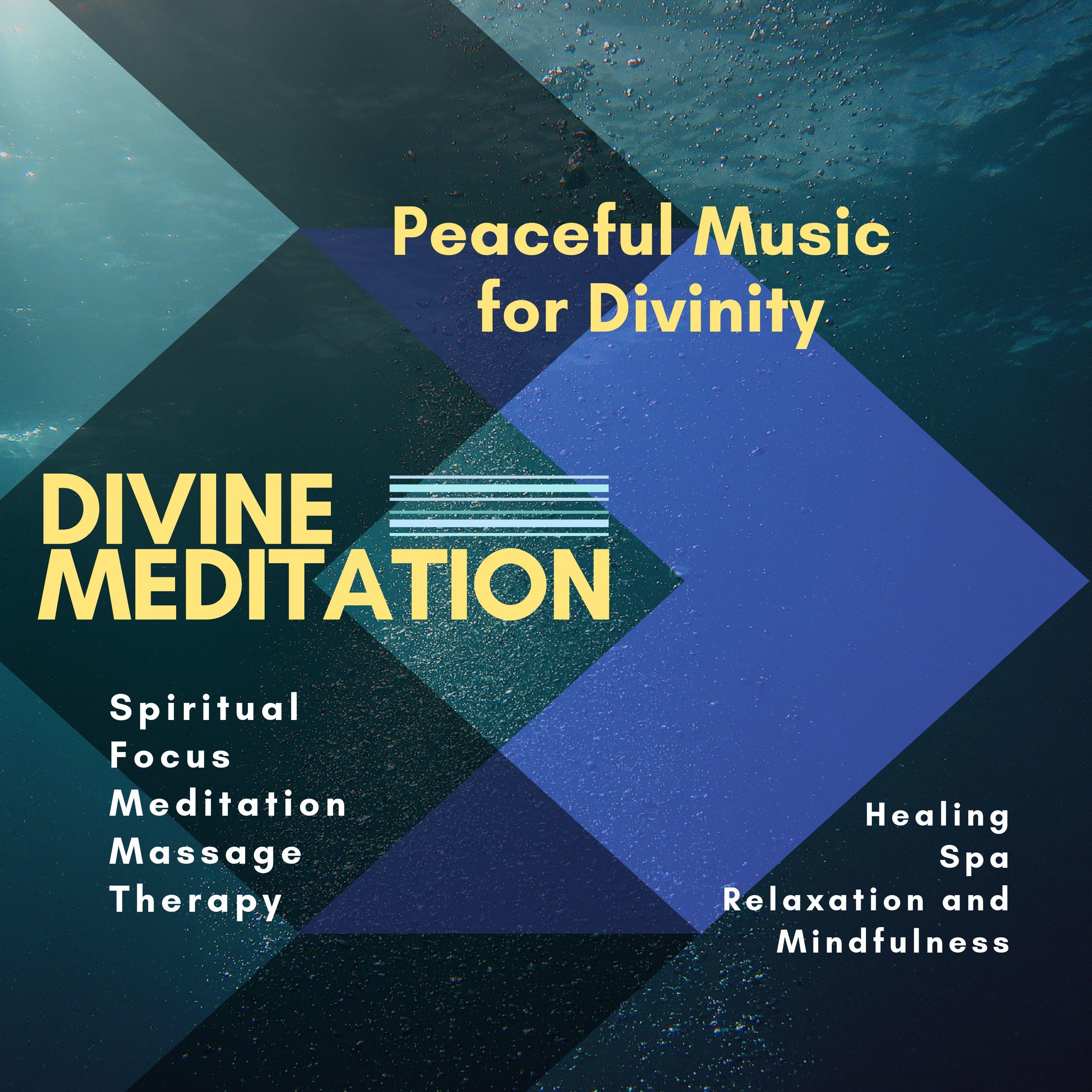 Divine Meditation (Peaceful Music For Divinity, Spiritual, Focus, Meditation, Massage, Therapy, Healing, Spa, Relaxation And Mindfulness)