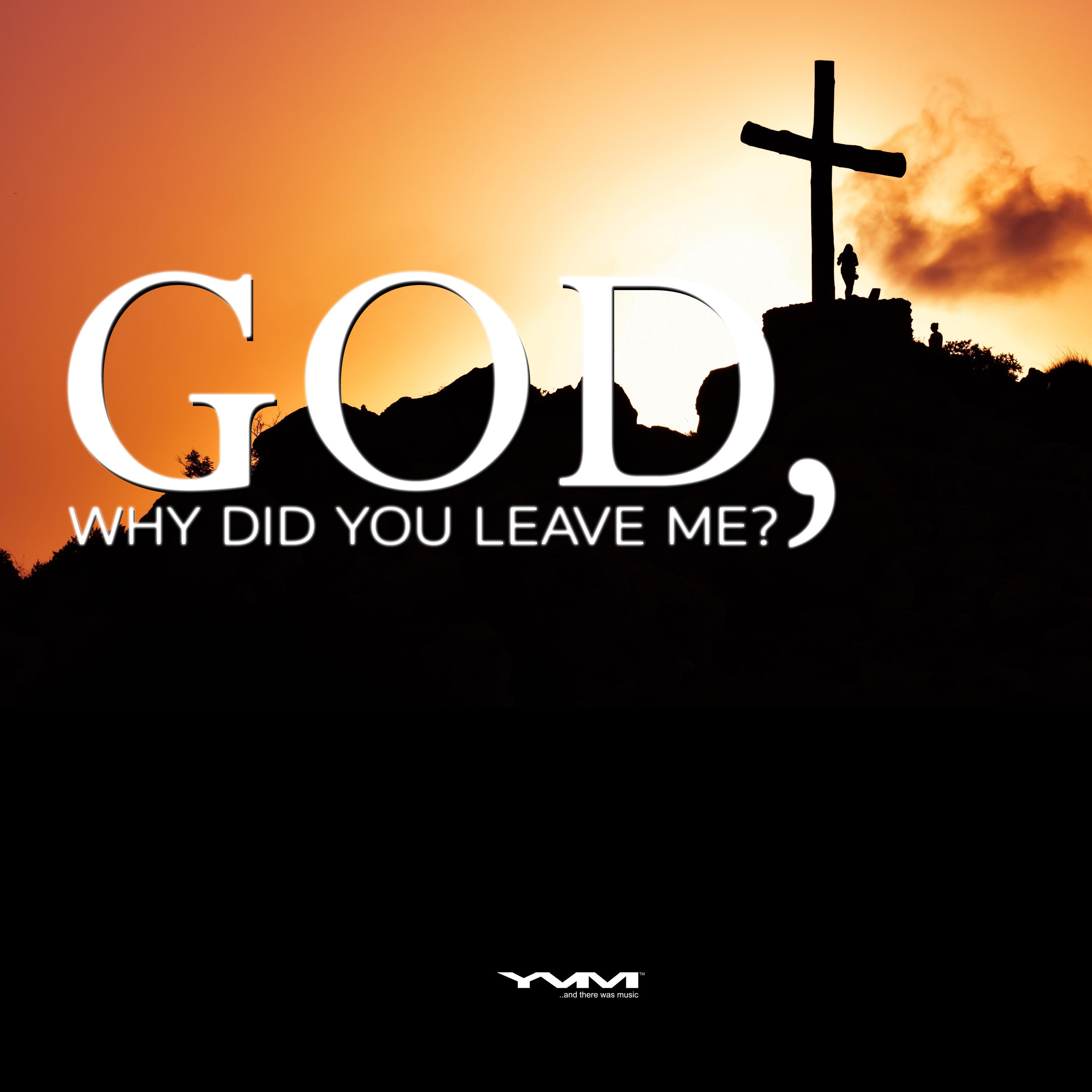 God, Why Did You Leave Me
