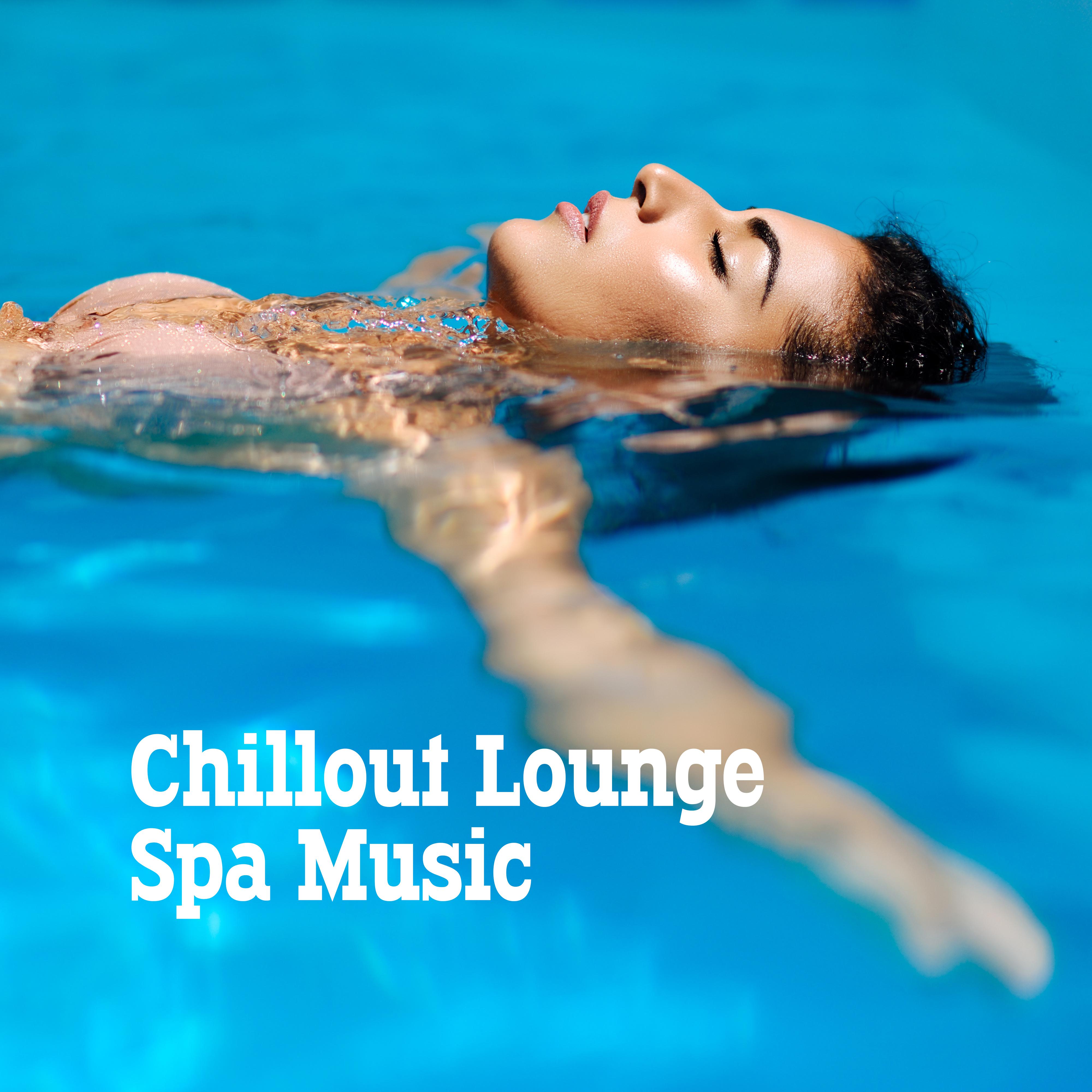 Chillout Lounge Spa Music: Extremely Relaxing Music for the Spa, Sauna, Wellness, Massage, Beauty and Rejuvenating Treatments