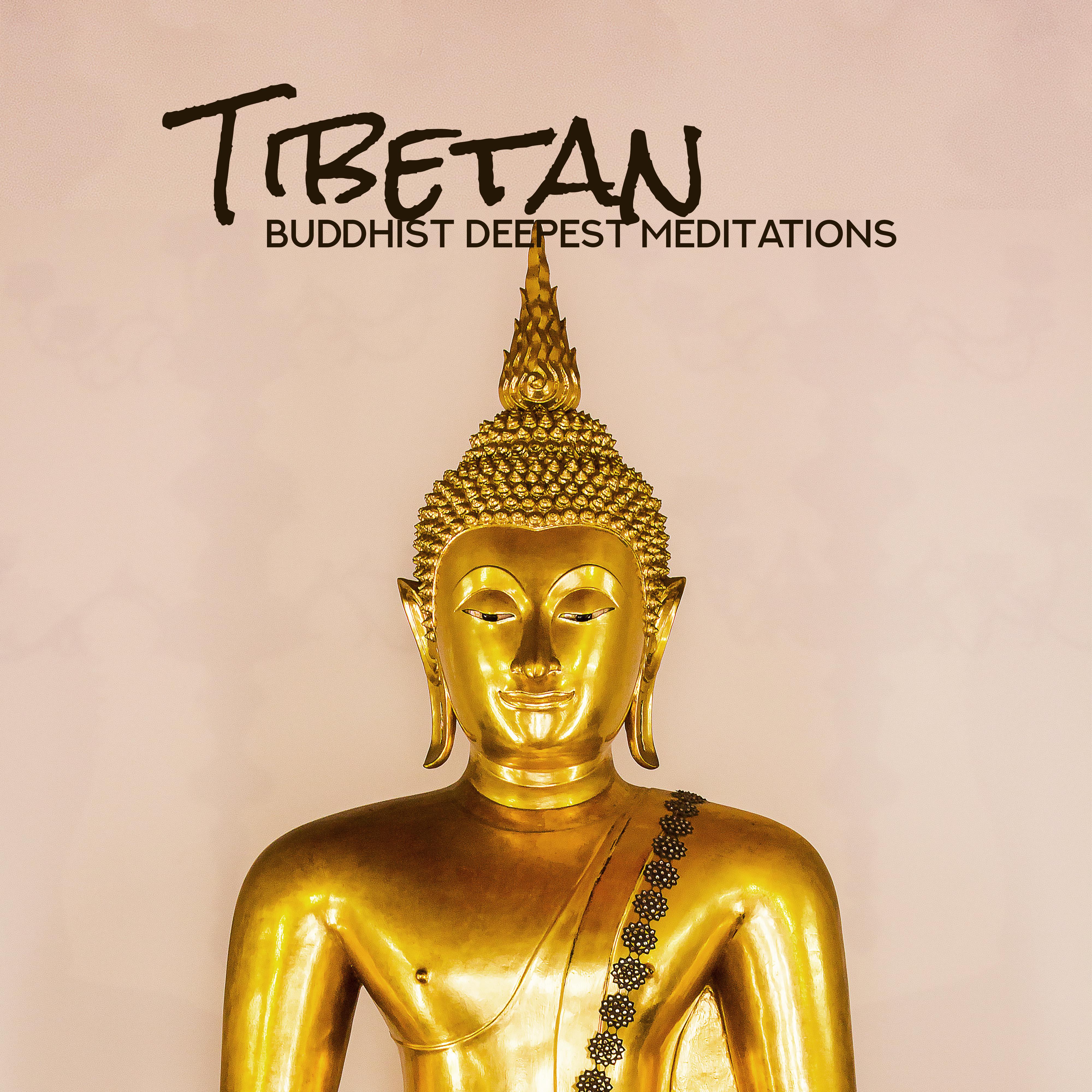 Tibetan Buddhist Deepest Meditations: 2019 New Age Music Compilation for Deep Yoga Contemplation & Mind Relaxation, Ambient, Nature & Oriental Sounds, Increase Your Vital Energy, Heal Chakras & Open Third Eye
