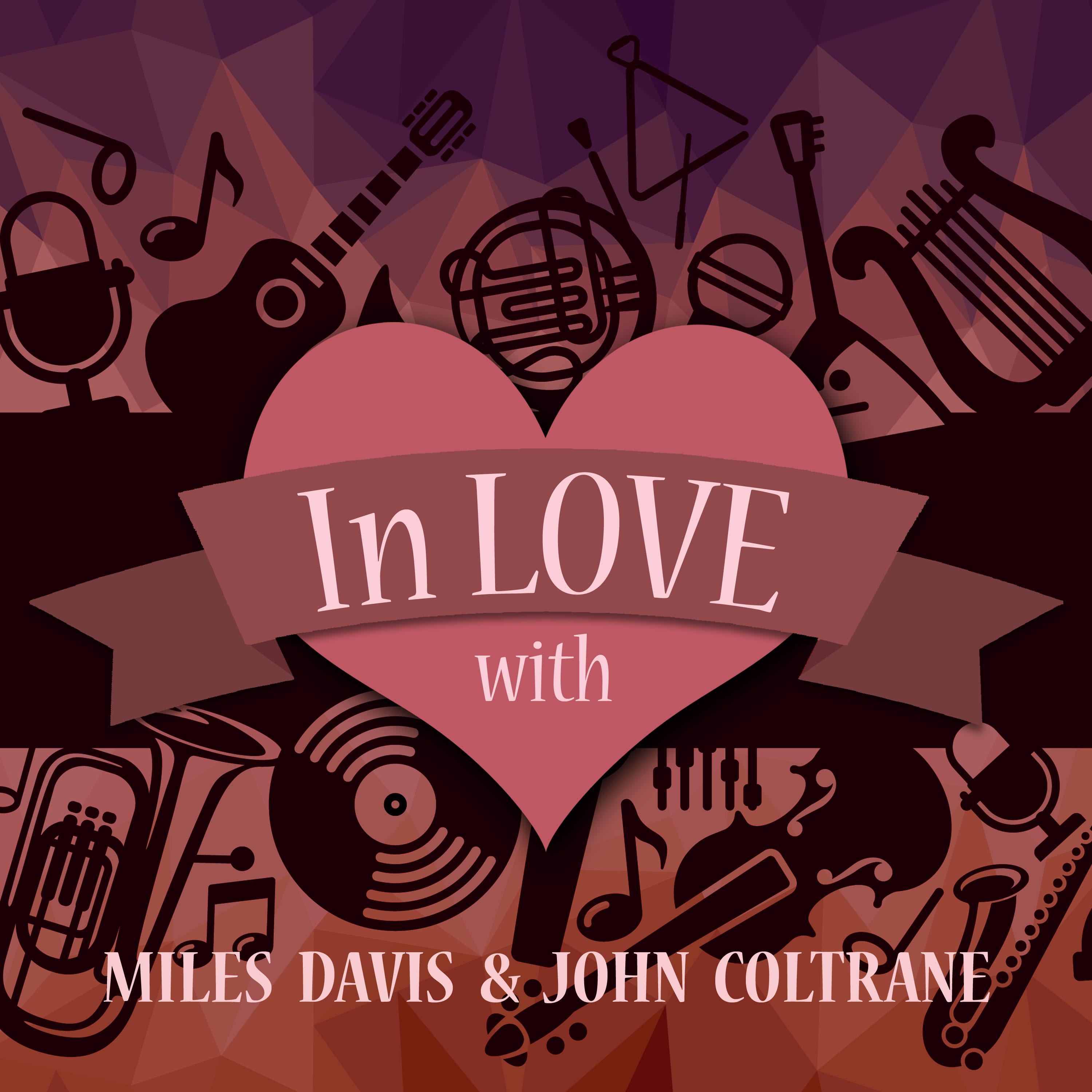 In Love with Miles Davis & John Coltrane