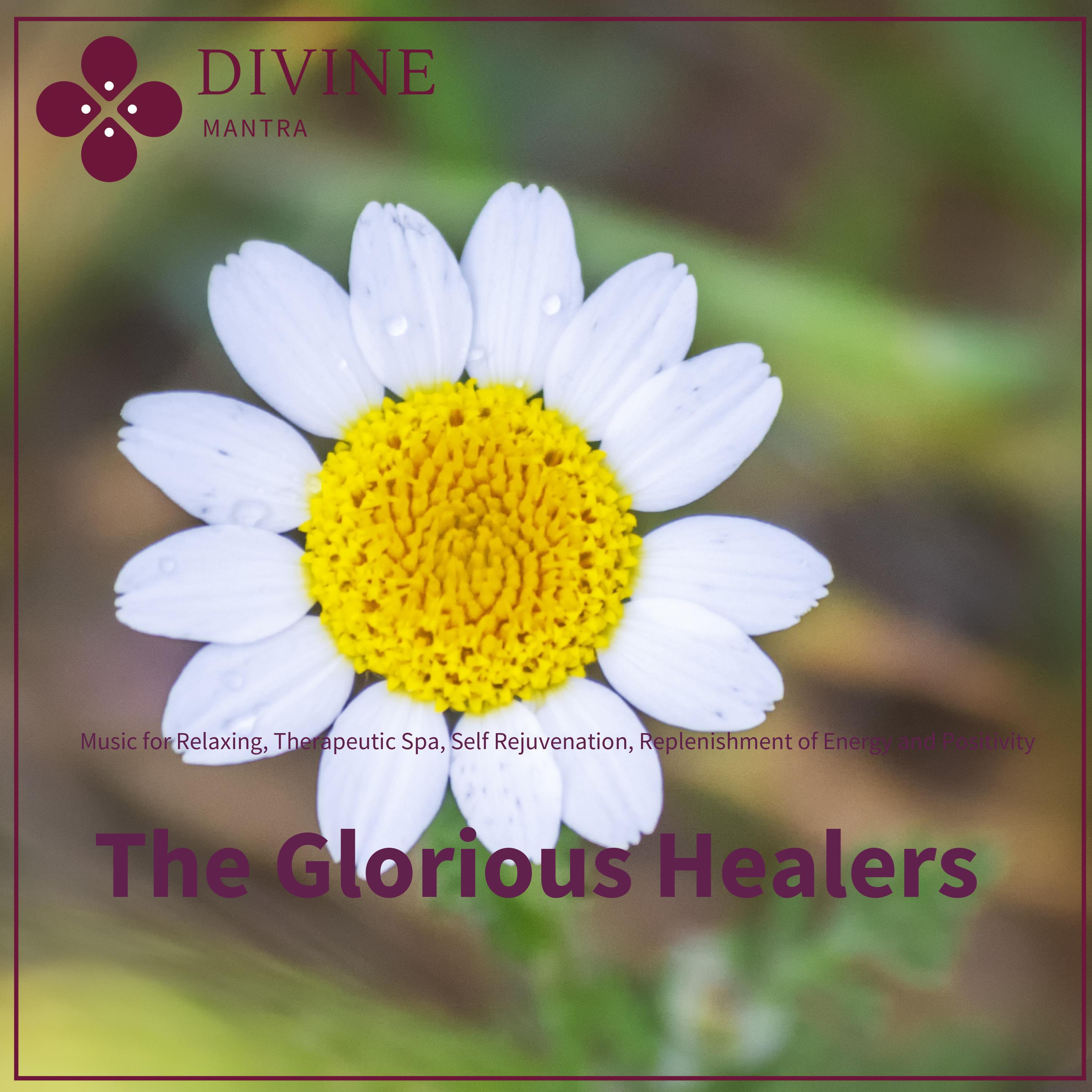 The Glorious Healers (Music For Relaxing, Therapeutic Spa, Self Rejuvenation, Replenishment Of Energy And Positivity)