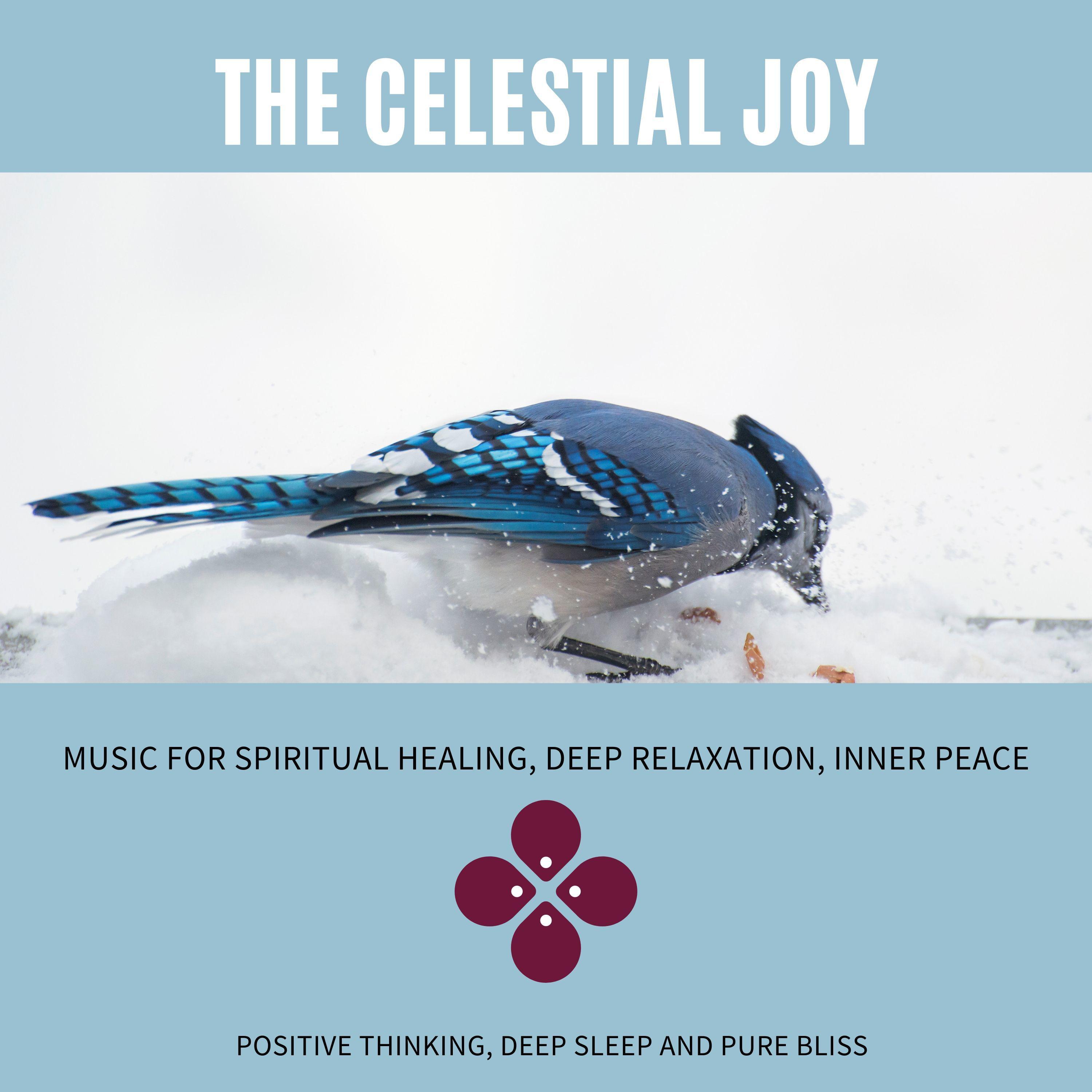 The Celestial Joy (Music For Spiritual Healing, Deep Relaxation, Inner Peace, Positive Thinking, Deep Sleep And Pure Bliss)