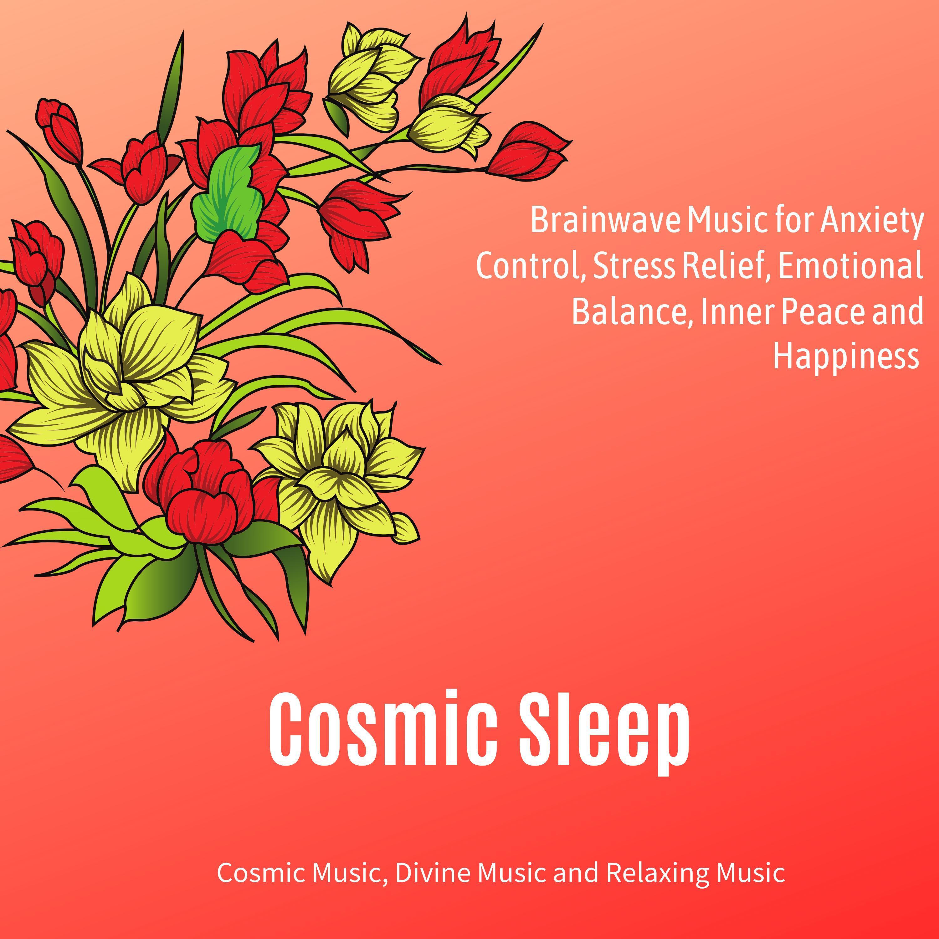Cosmic Sleep (Brainwave Music For Anxiety Control, Stress Relief, Emotional Balance, Inner Peace And Happiness) (Cosmic Music, Divine Music And Relaxing Music)