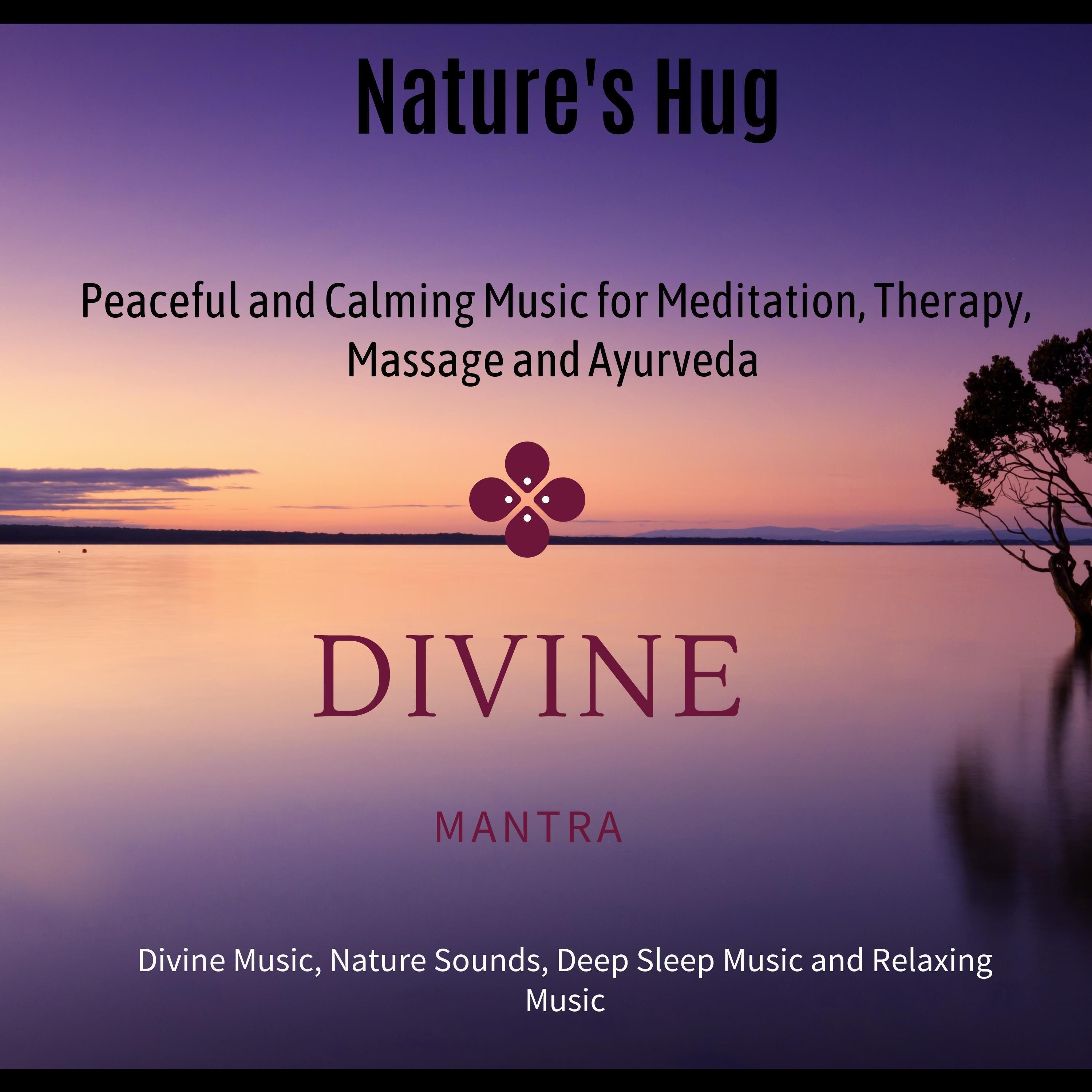 Nature's Hug (Peaceful And Calming Music For Meditation, Therapy, Massage And Ayurveda) (Divine Music, Nature Sounds, Deep Sleep Music And Relaxing Music)
