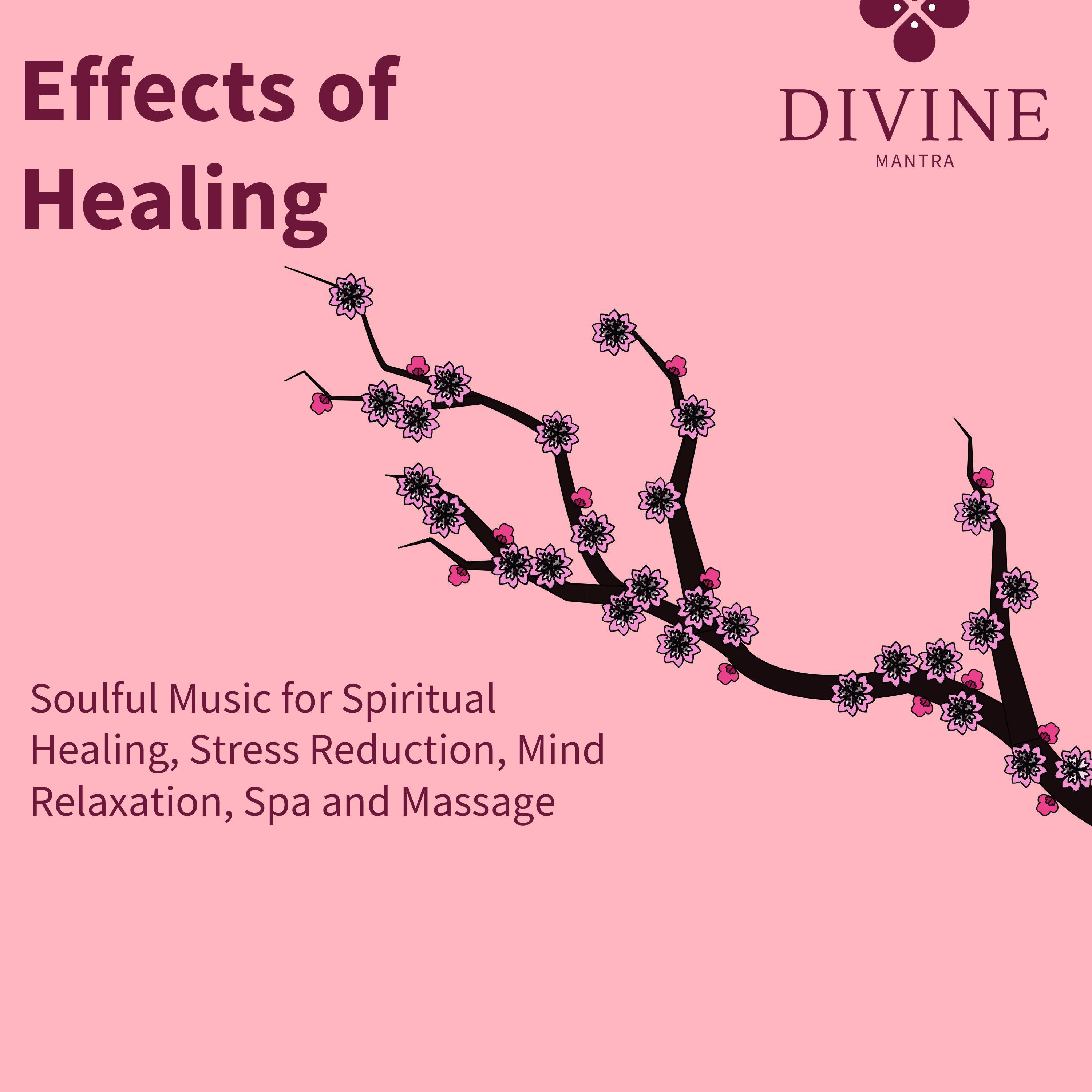 Effects Of Healing (Soulful Music For Spiritual Healing, Stress Reduction, Mind Relaxation, Spa And Massage)