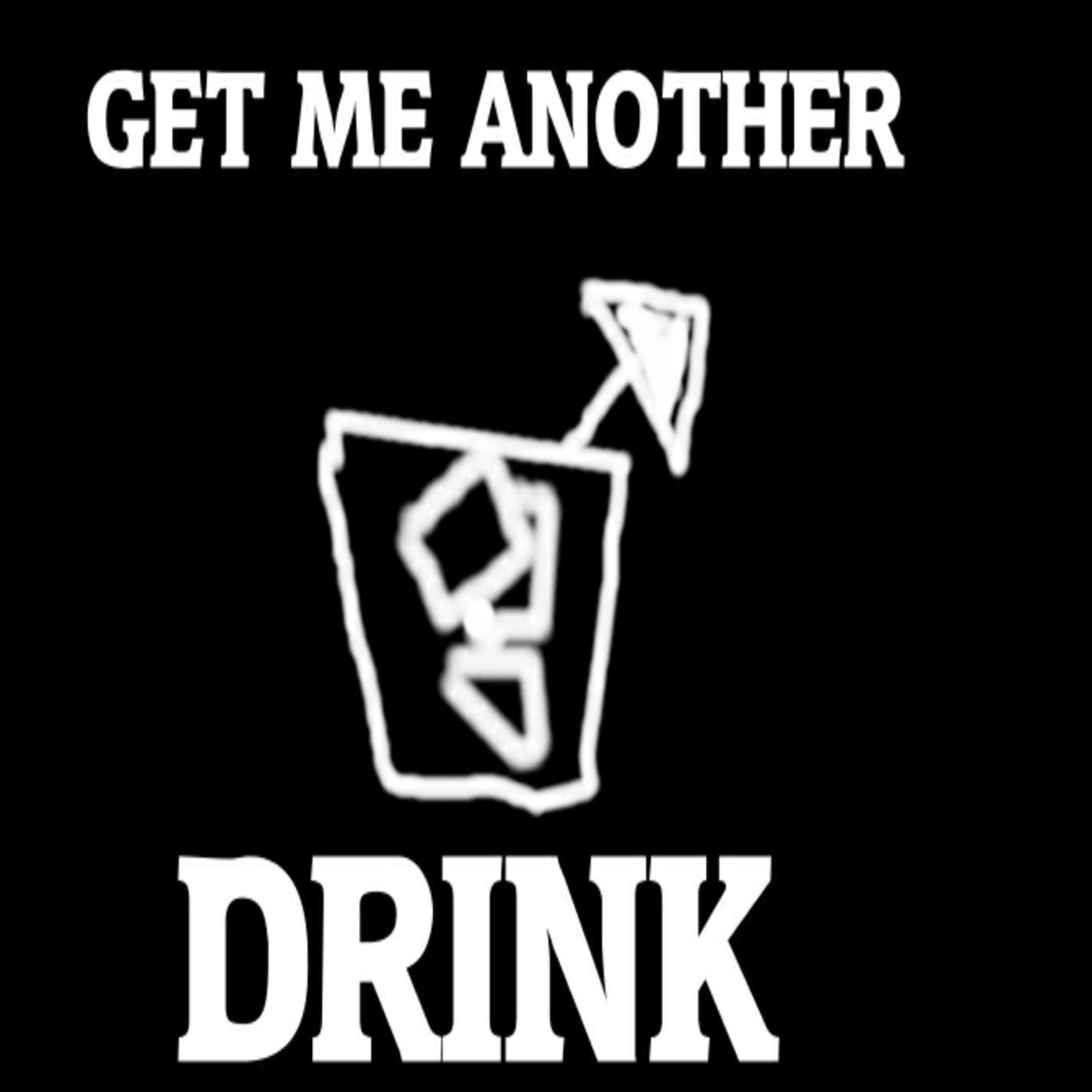 Get Me Another Drink