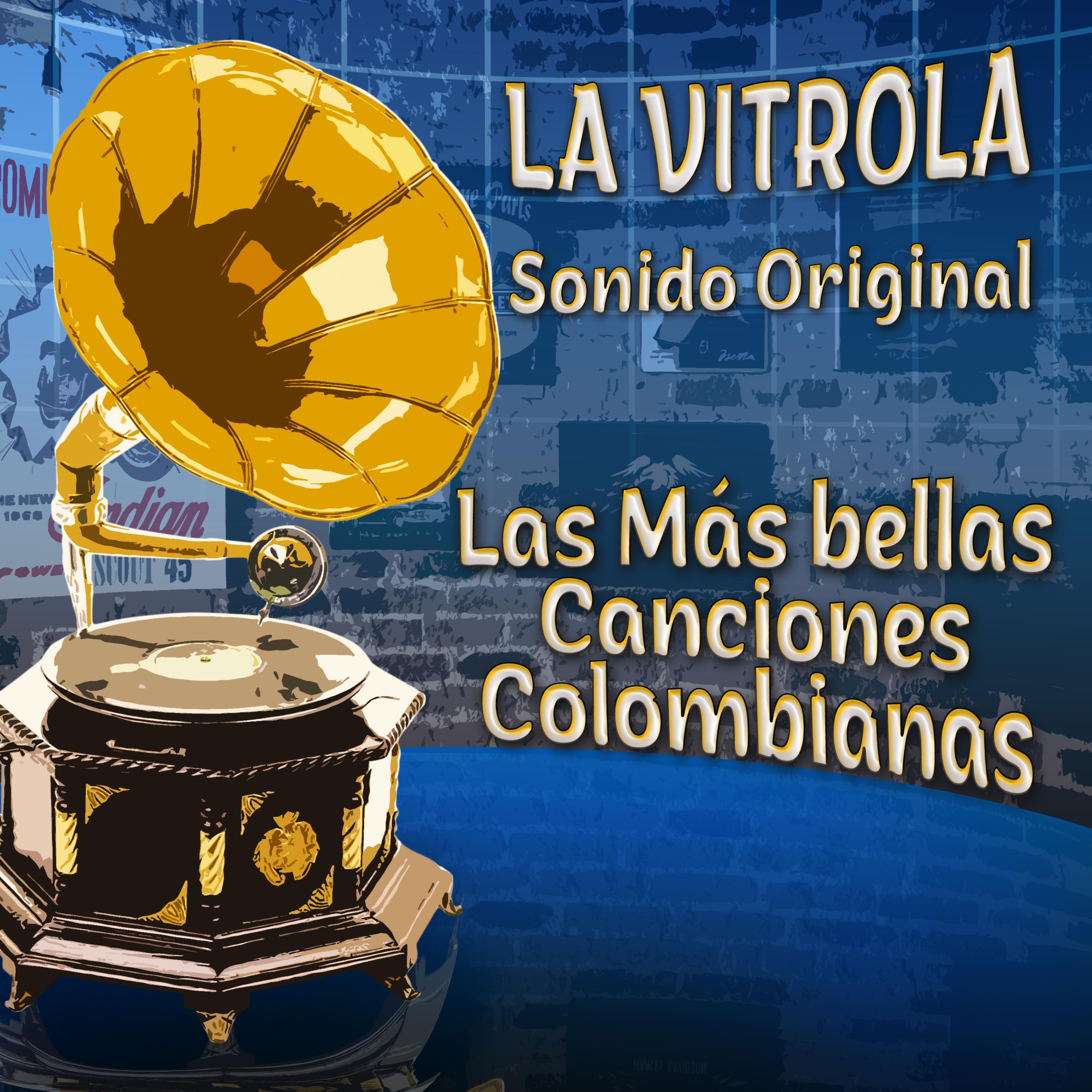 La Vitrola las Ma s Bellas Canciones Colombianas: Sonido Original