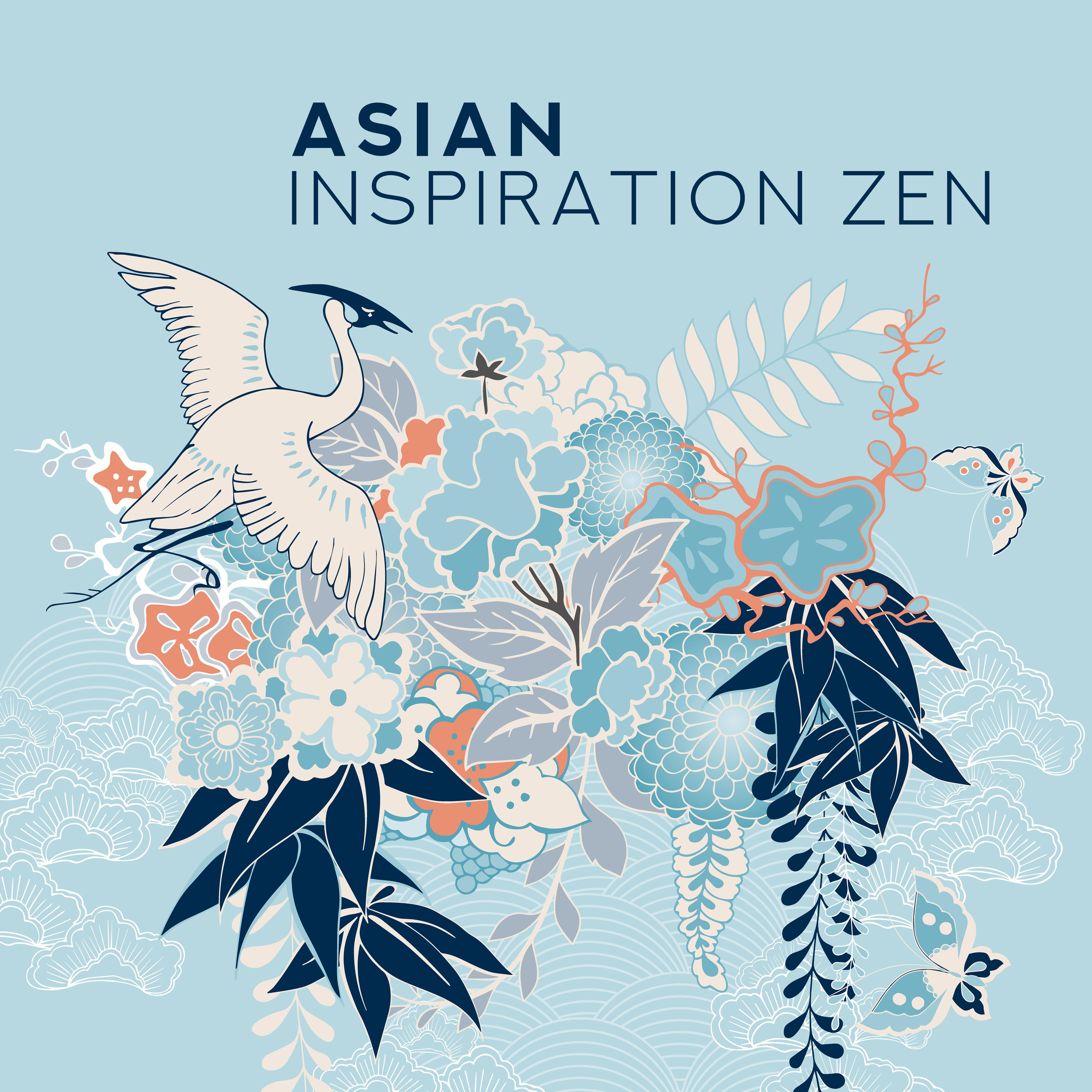 Asian Inspiration Zen: 2019 New Age Music Compilation, Oriental Melodies with Nature Sounds, Tracks Created for Deep Meditation & Relaxation, Zen Yoga, Chakra Balancing, Improve Inner Harmony & Energy