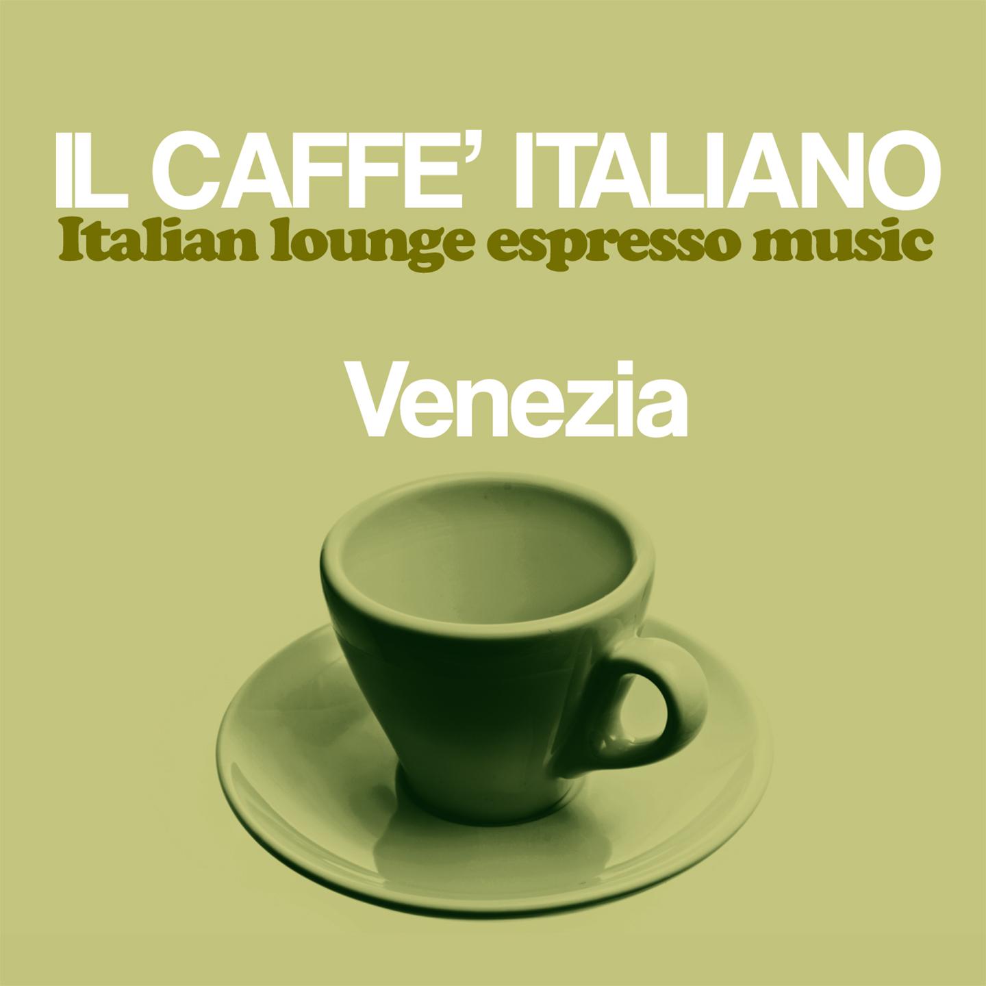 Il caffe italiano: Venezia Italian Lounge Espresso Music