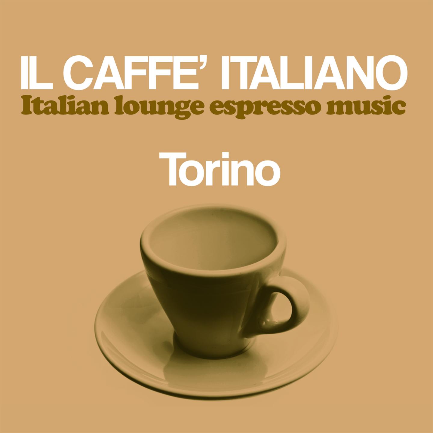 Il caffe italiano: Torino Italian Lounge Espresso Music