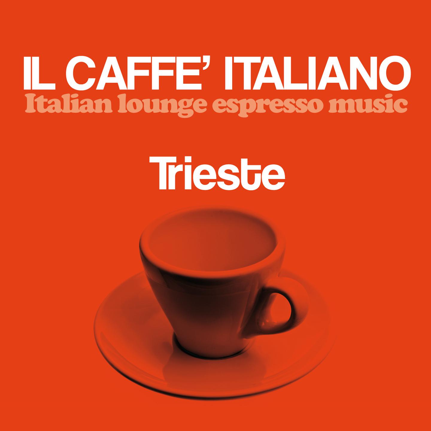 Il caffe italiano: Trieste Italian Lounge Espresso Music