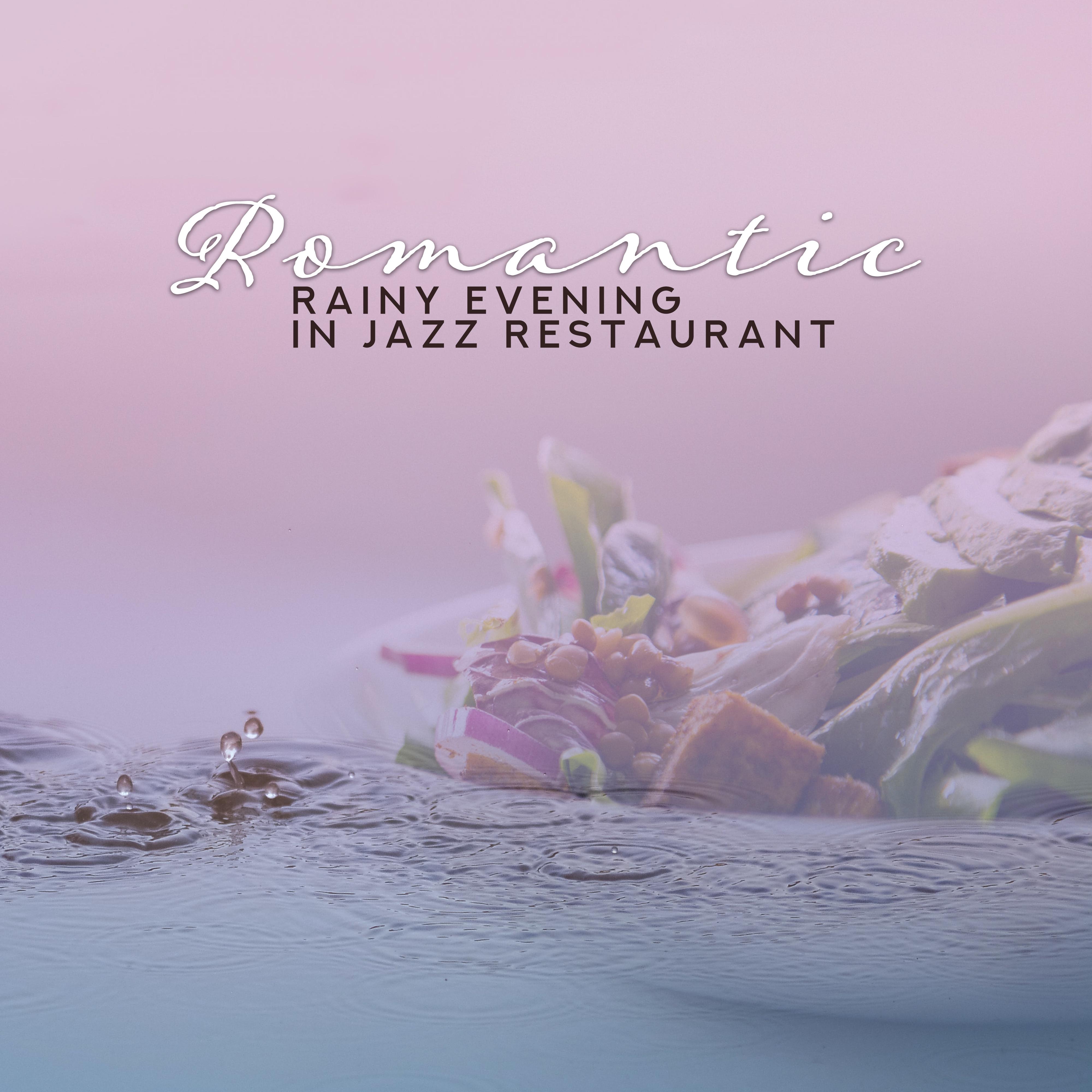 Romantic Rainy Evening in Jazz Restaurant: 2019 Smooth Jazz Selection for Couples in Love, Perfect Background for Anniversary Dinner with Wine Dinking, Intimate Moments at Home Full of Passion & Desire