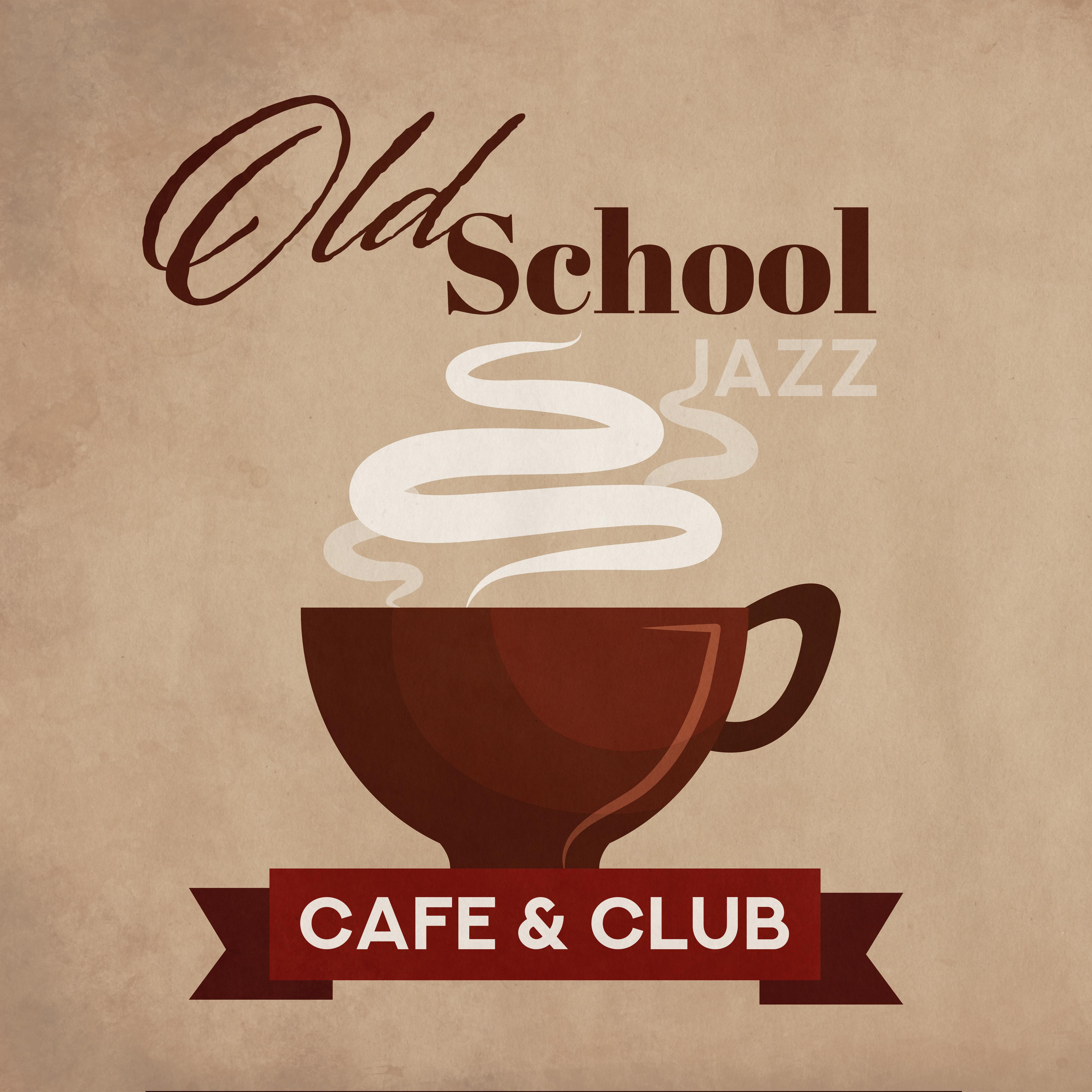 Old School Jazz Cafe & Club: Collection of Best Vintage Style Smooth Jazz Music, Perfect Background for Friends Meeting in the Cafe or Swing Dance in the Club