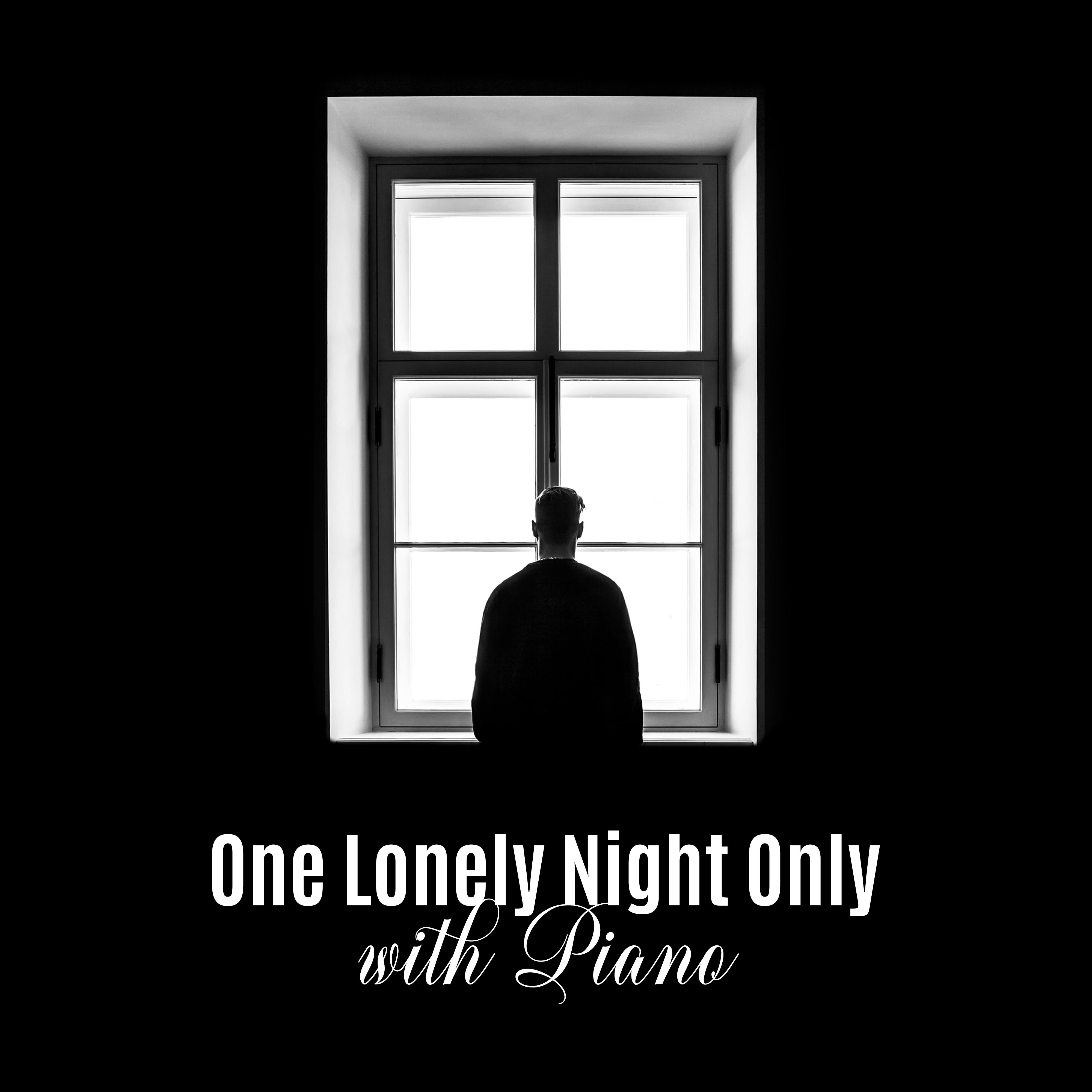One Lonely Night Only with Piano: 2019 Most Nostalgic Piano Jazz Music for Sad Moments in Your Life, Couple' s Quiet Time, Longing for Someone Important to You