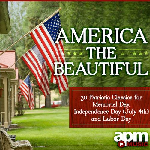 America the Beautiful: 30 Patriotic Classics for Memorial Day, Independence Day (July 4th) &Labor Day 